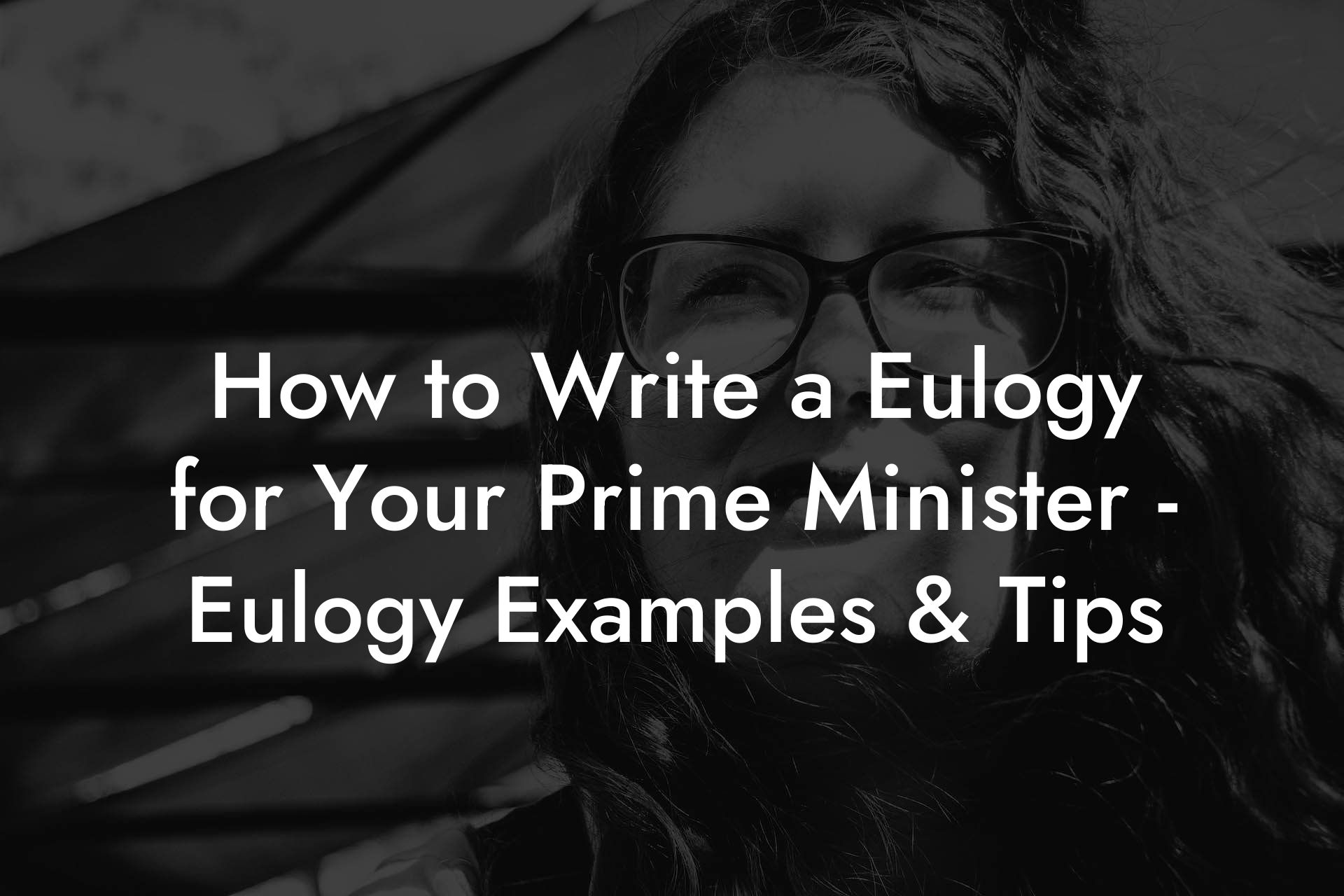How to Write a Eulogy for Your Prime Minister - Eulogy Examples & Tips