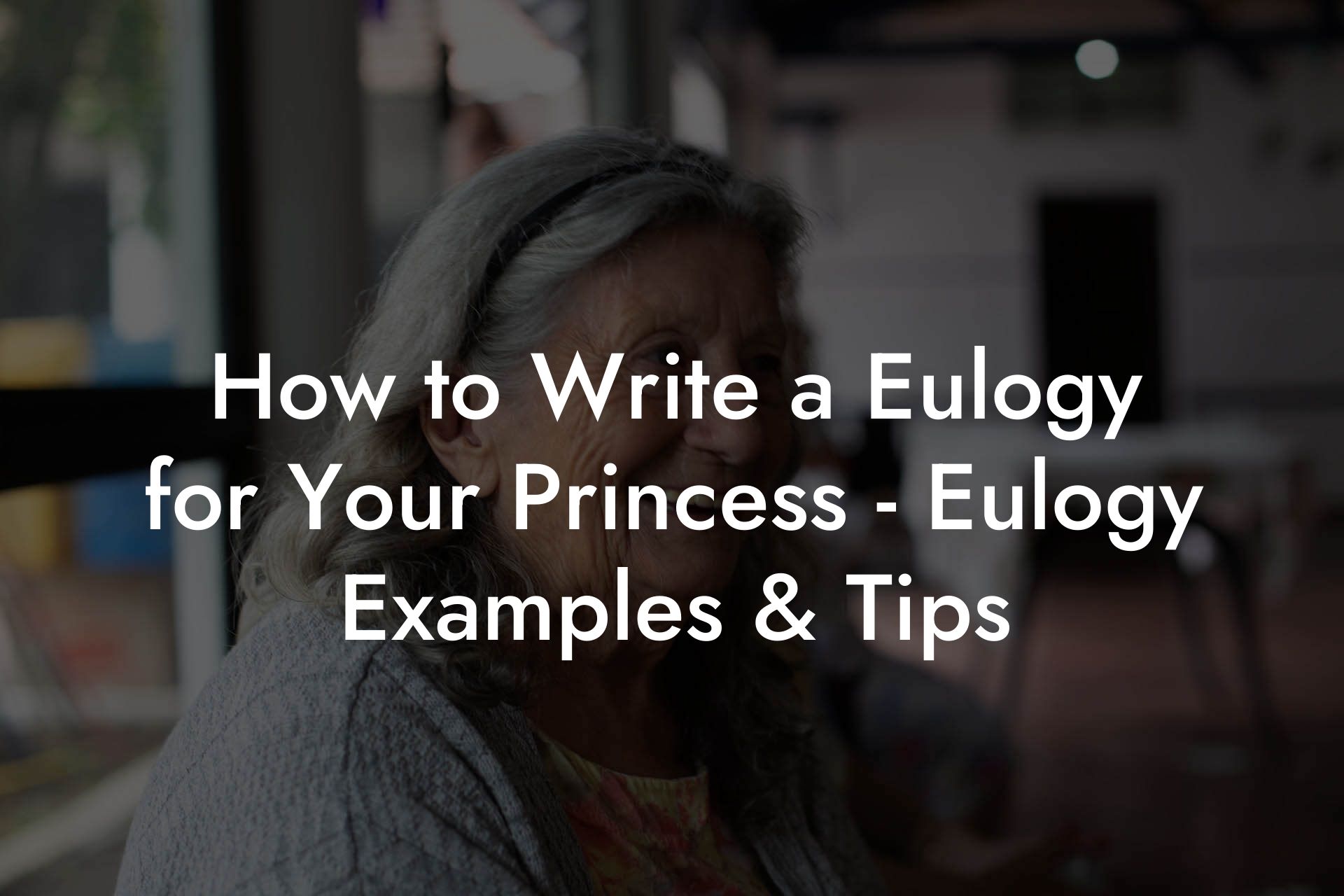 How to Write a Eulogy for Your Princess - Eulogy Examples & Tips