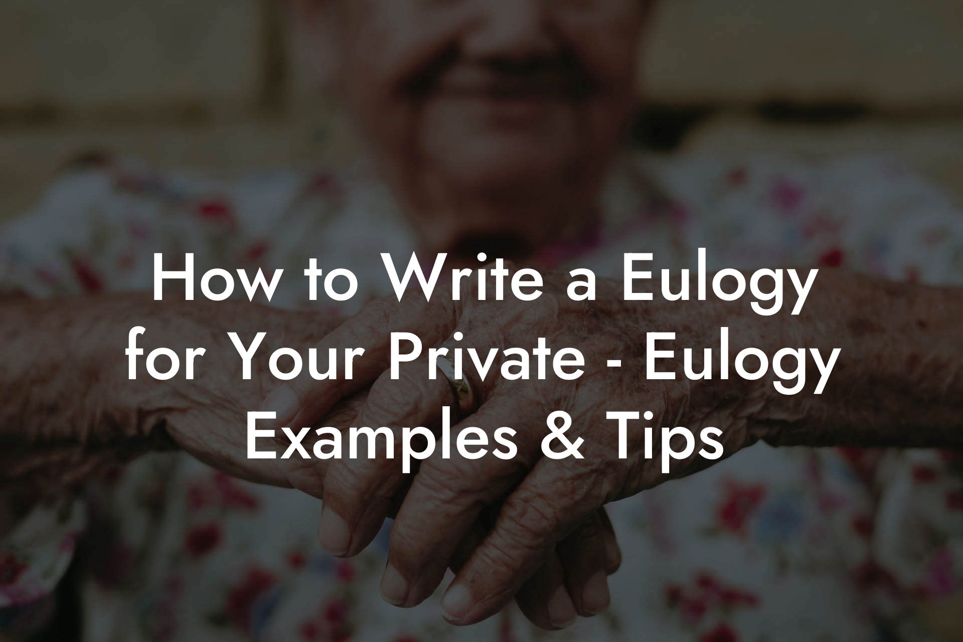 How to Write a Eulogy for Your Private - Eulogy Examples & Tips