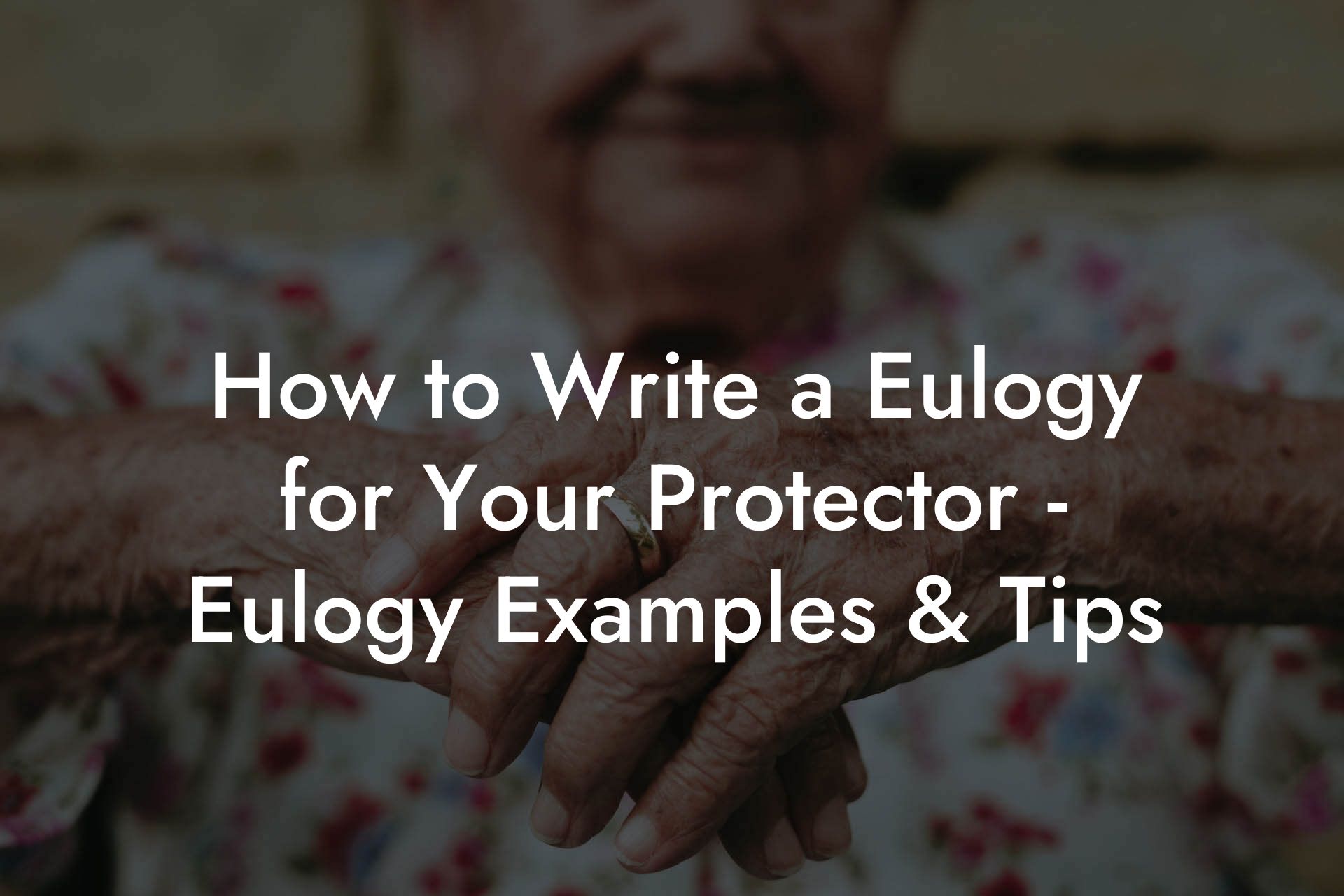 How to Write a Eulogy for Your Protector - Eulogy Examples & Tips