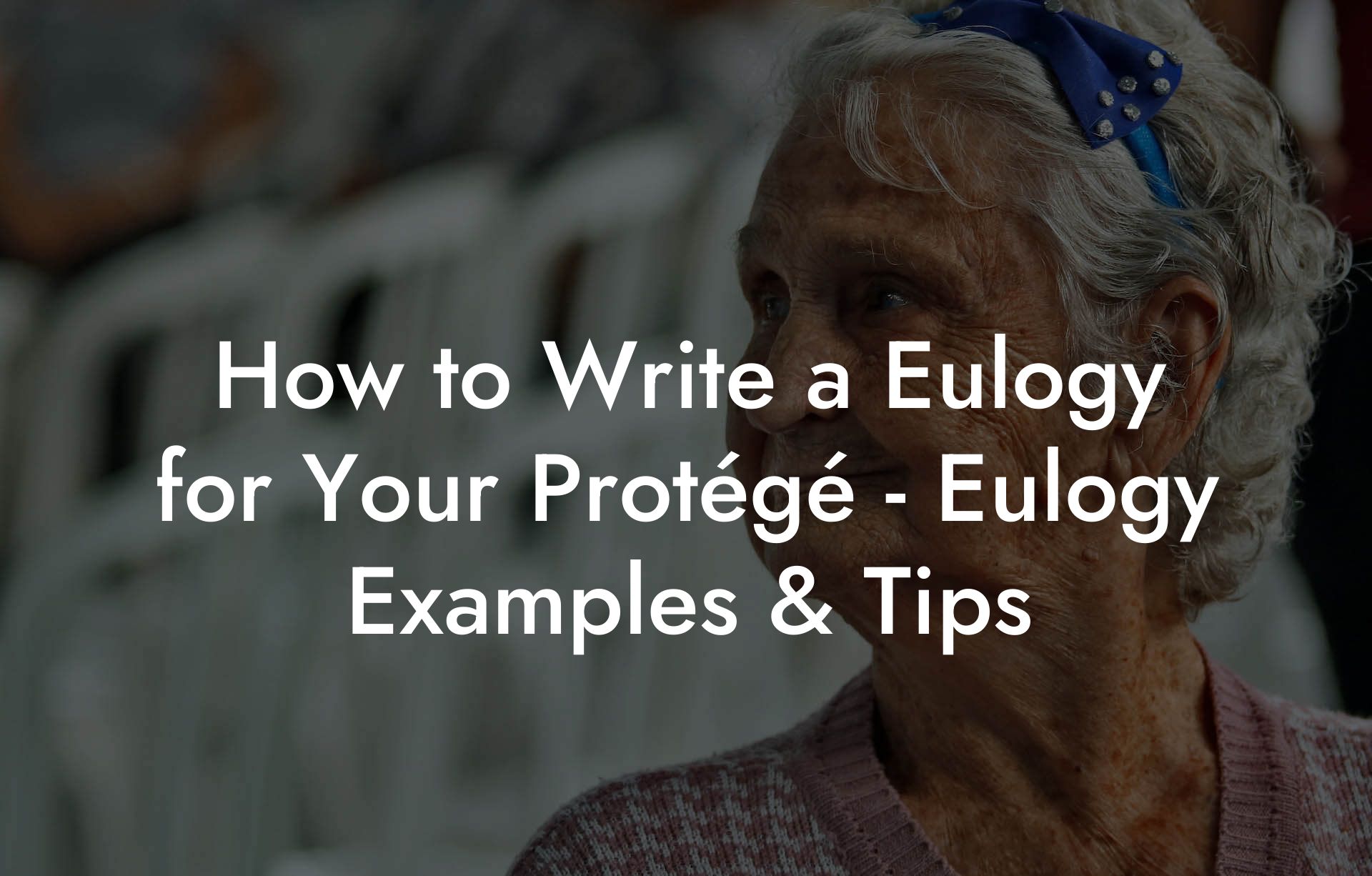 How to Write a Eulogy for Your Protégé - Eulogy Examples & Tips