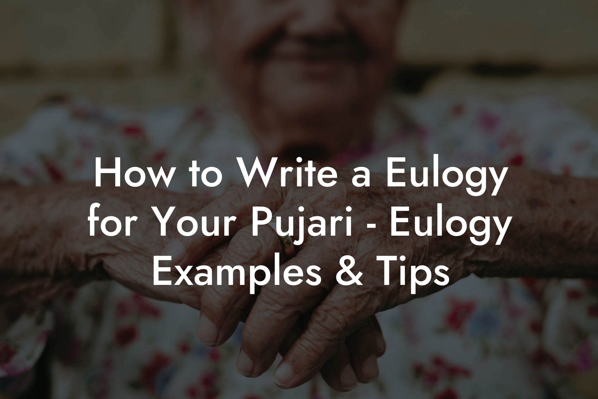 How to Write a Eulogy for Your Pujari - Eulogy Examples & Tips