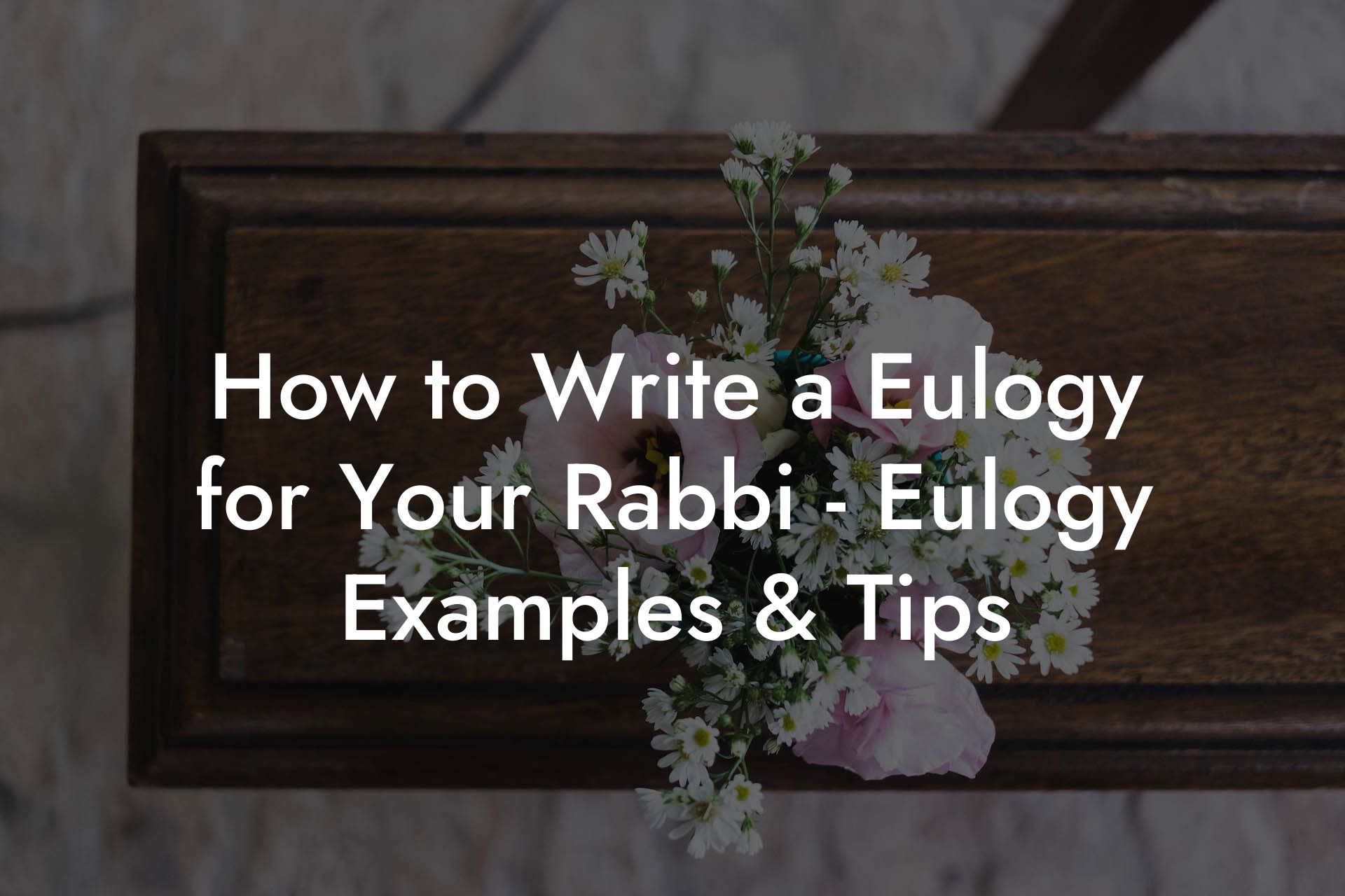 How to Write a Eulogy for Your Rabbi - Eulogy Examples & Tips