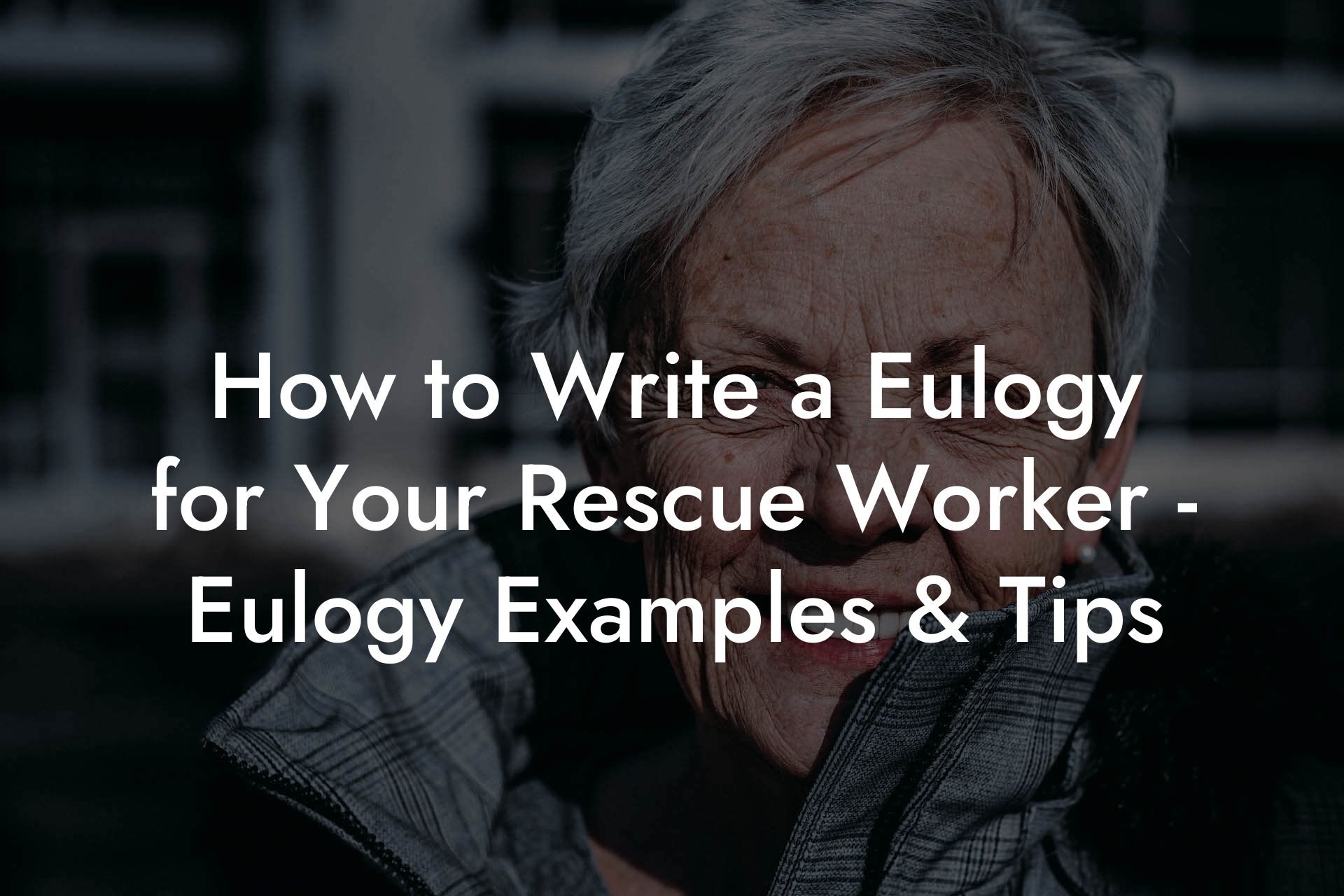 How to Write a Eulogy for Your Rescue Worker - Eulogy Examples & Tips