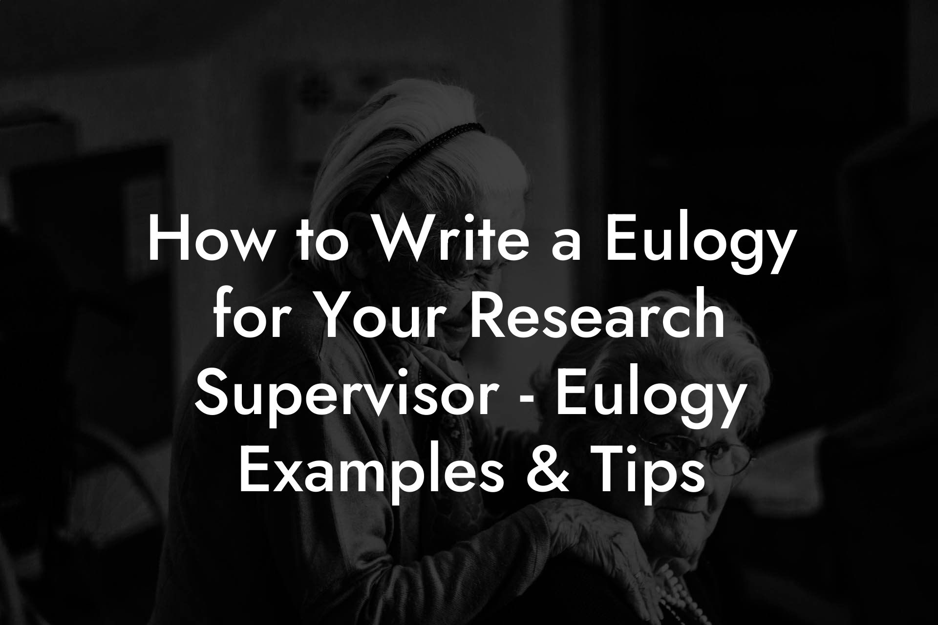 How to Write a Eulogy for Your Research Supervisor - Eulogy Examples & Tips