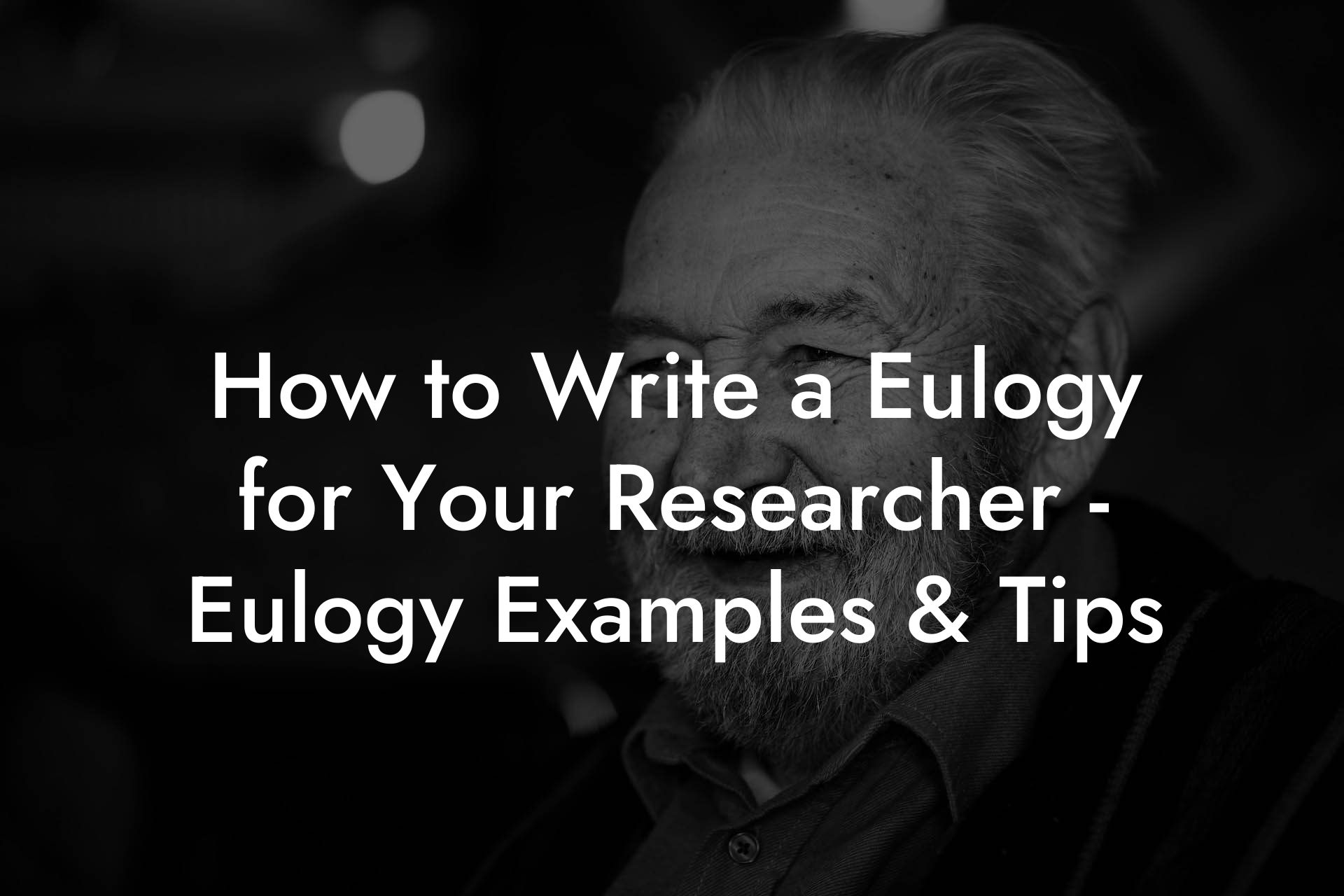 How to Write a Eulogy for Your Researcher - Eulogy Examples & Tips