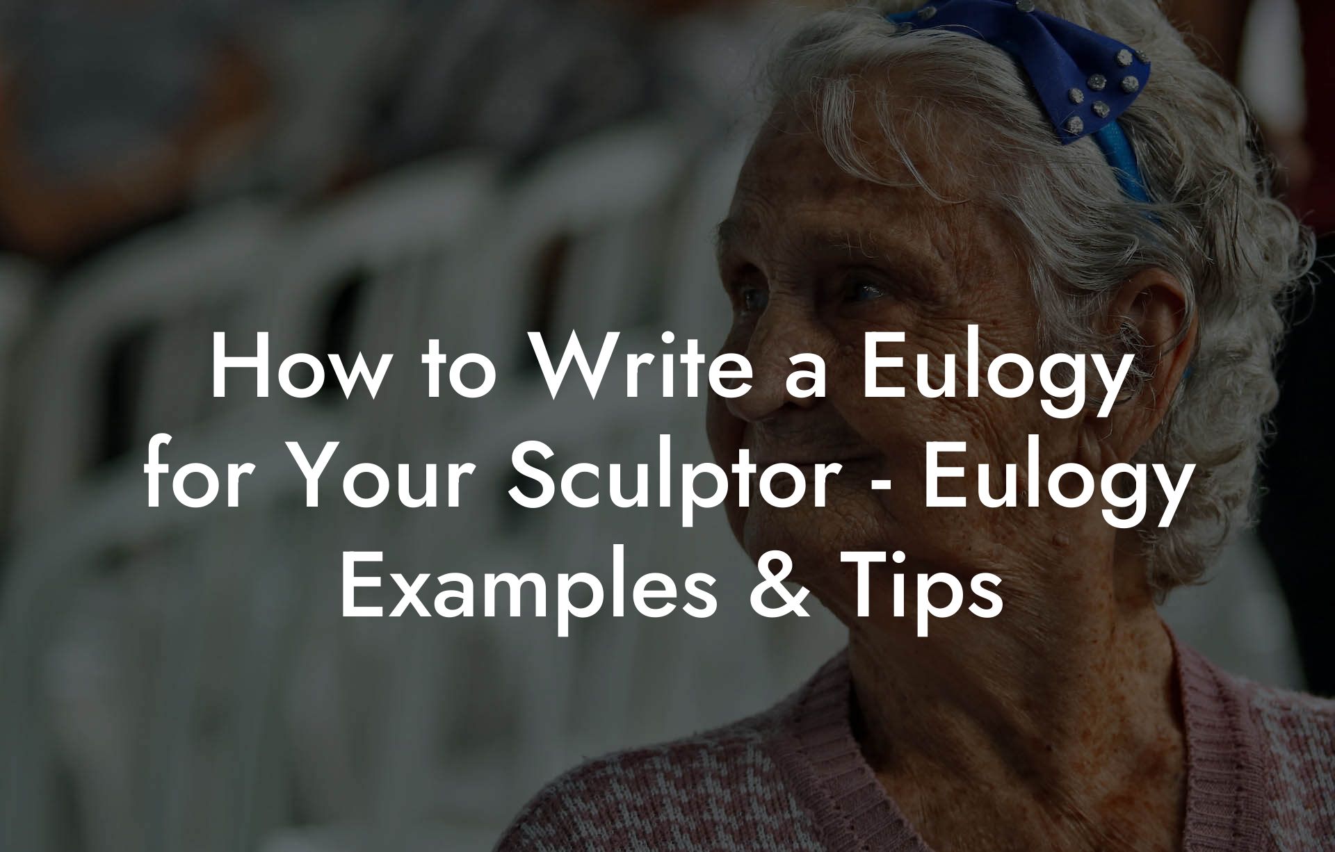 How to Write a Eulogy for Your Sculptor - Eulogy Examples & Tips