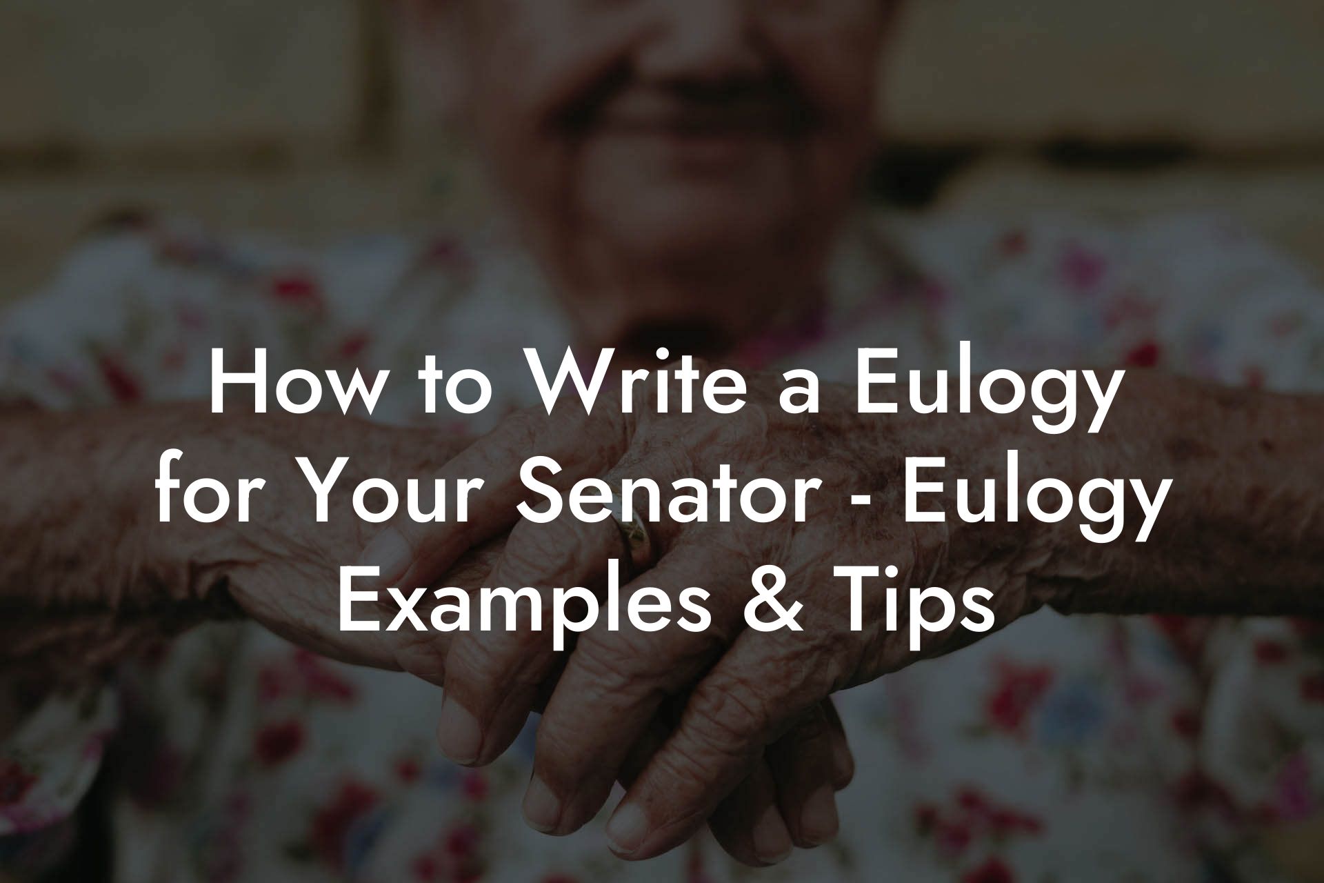 How to Write a Eulogy for Your Senator - Eulogy Examples & Tips