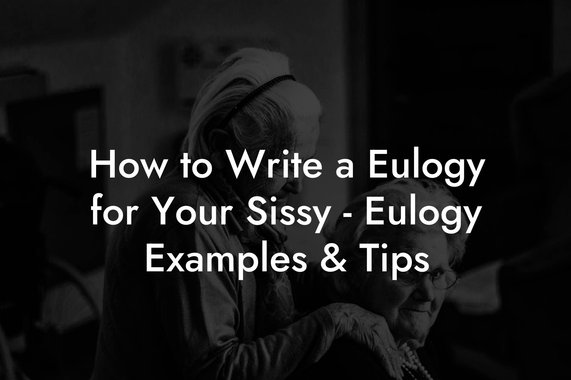 How to Write a Eulogy for Your Sissy - Eulogy Examples & Tips