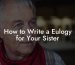 How to Write a Eulogy for Your Sister