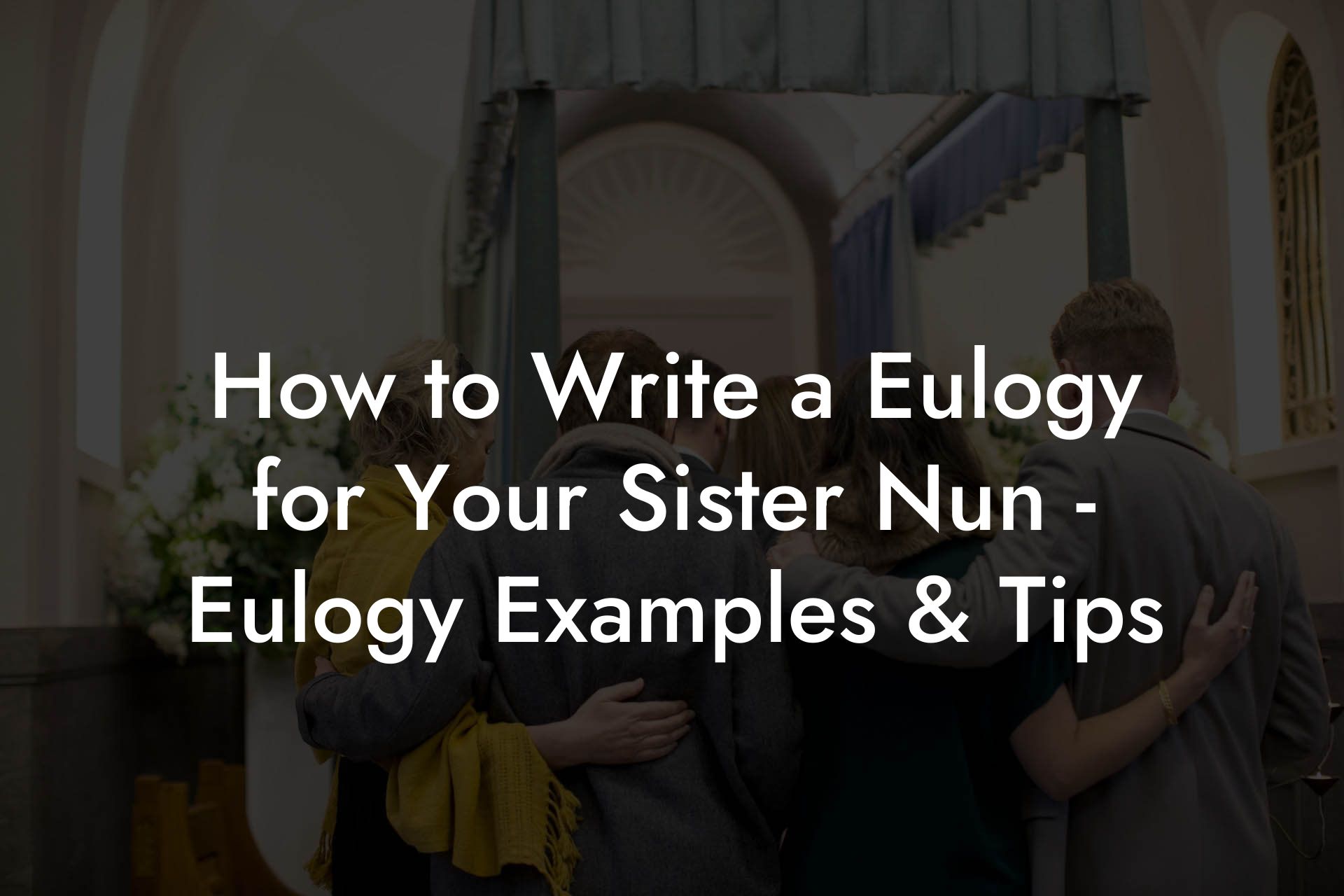 How to Write a Eulogy for Your Sister Nun - Eulogy Examples & Tips