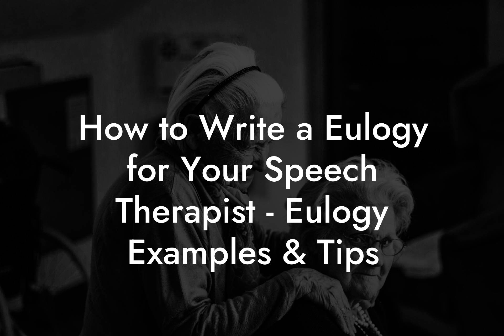 How to Write a Eulogy for Your Speech Therapist - Eulogy Examples & Tips