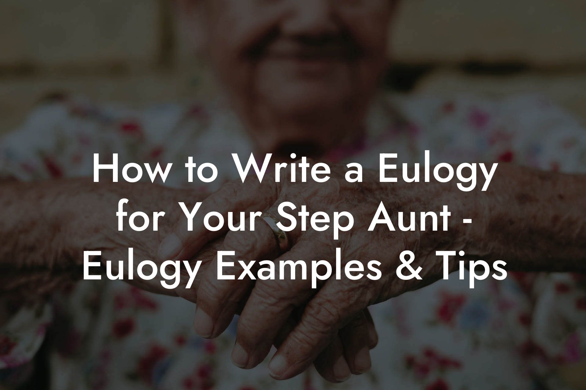 How to Write a Eulogy for Your Step Aunt - Eulogy Examples & Tips