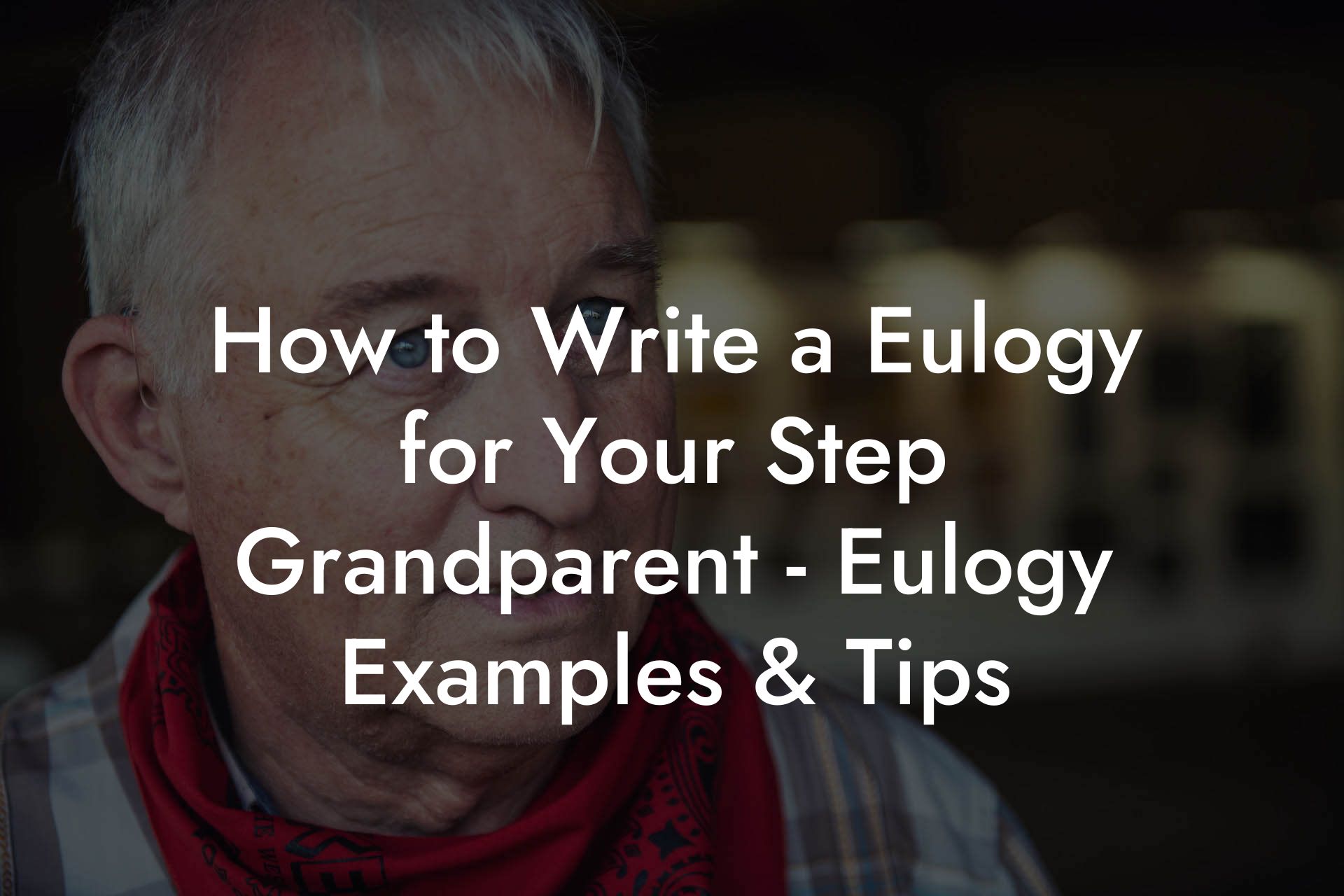 How to Write a Eulogy for Your Step Grandparent - Eulogy Examples & Tips