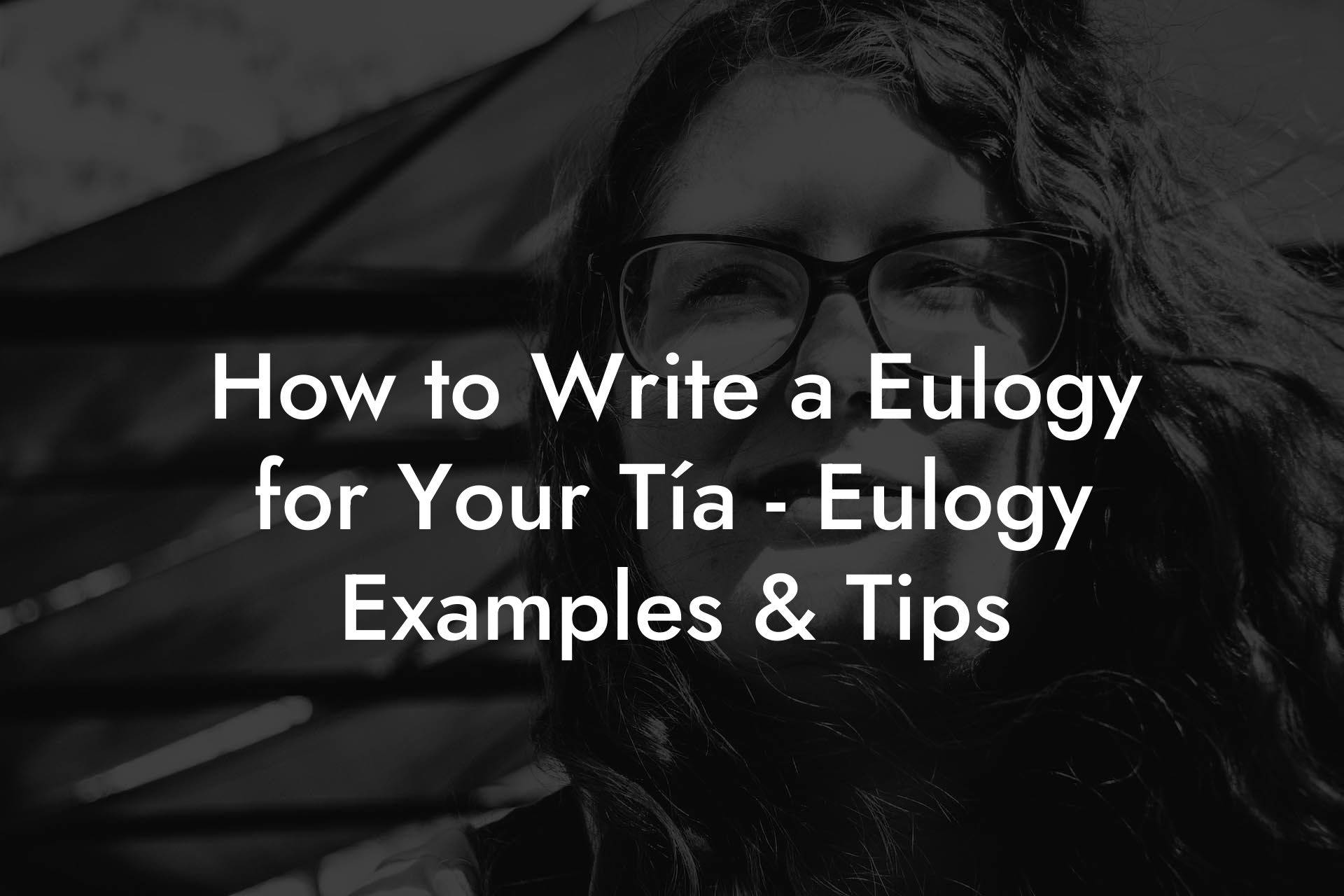 How to Write a Eulogy for Your Tía - Eulogy Examples & Tips