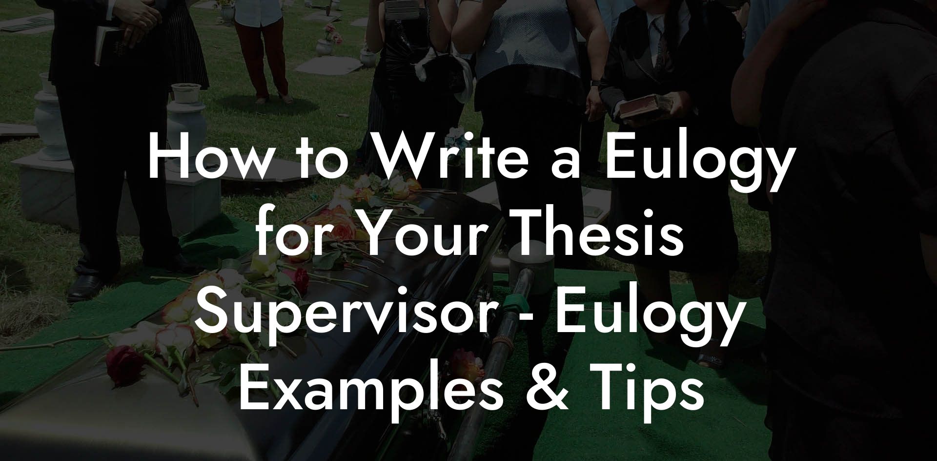 How to Write a Eulogy for Your Thesis Supervisor - Eulogy Examples & Tips