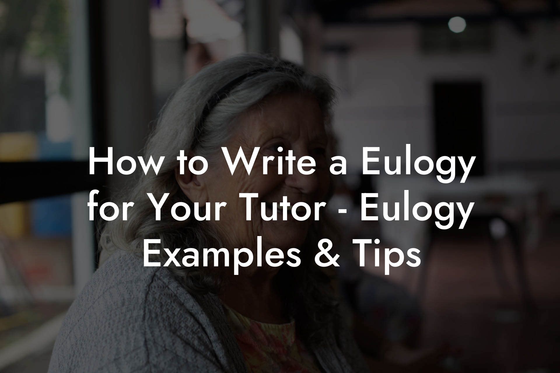 How to Write a Eulogy for Your Tutor - Eulogy Examples & Tips