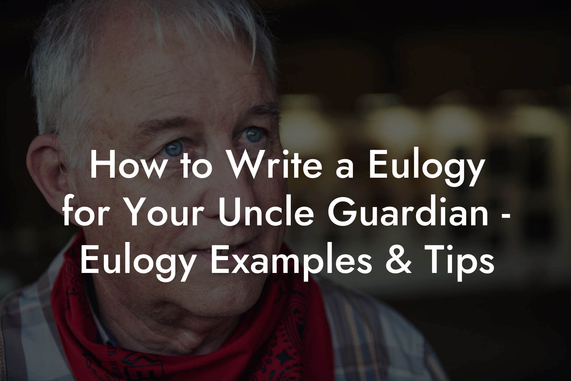 How to Write a Eulogy for Your Uncle Guardian - Eulogy Examples & Tips