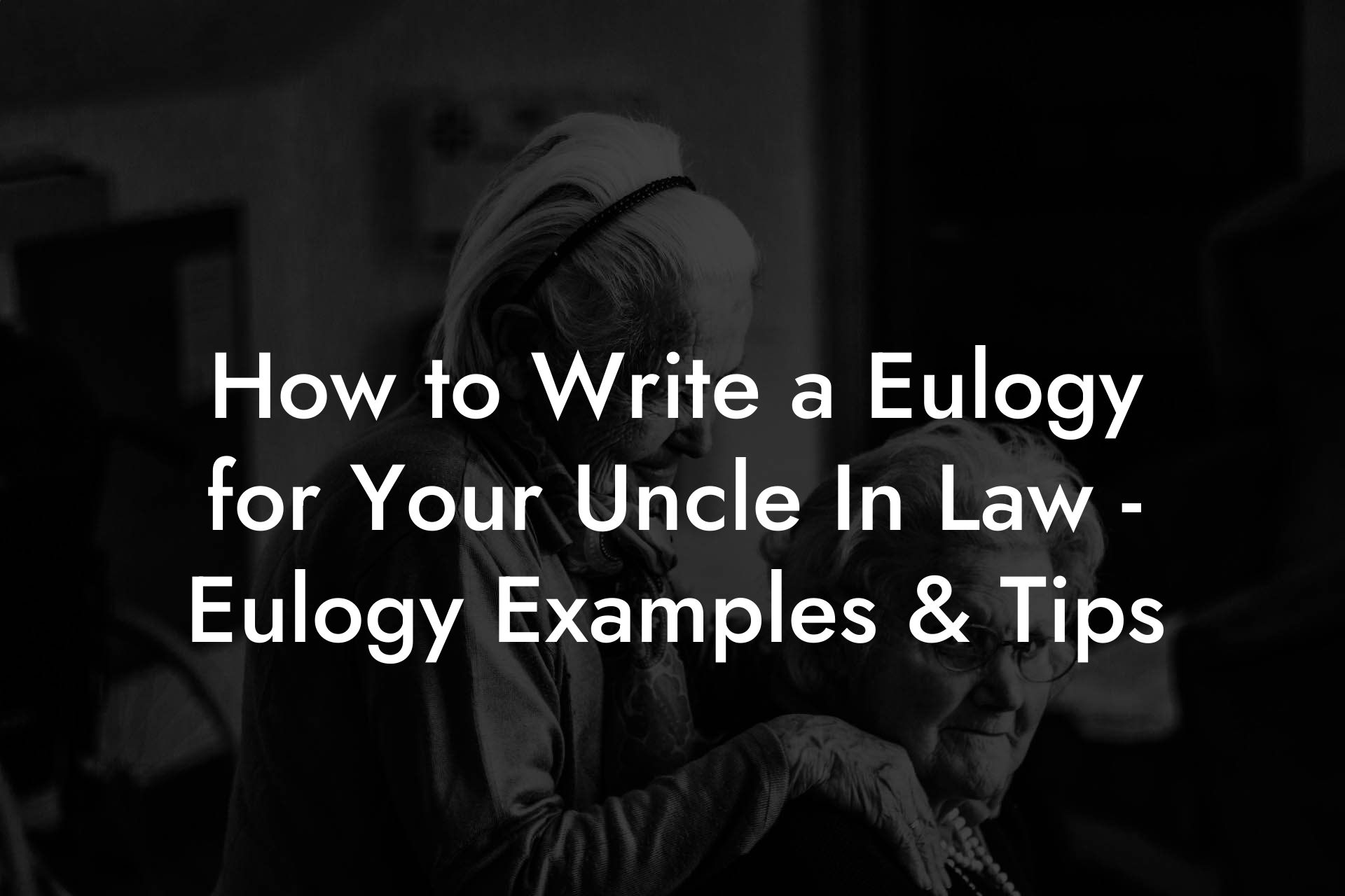 How to Write a Eulogy for Your Uncle In Law - Eulogy Examples & Tips