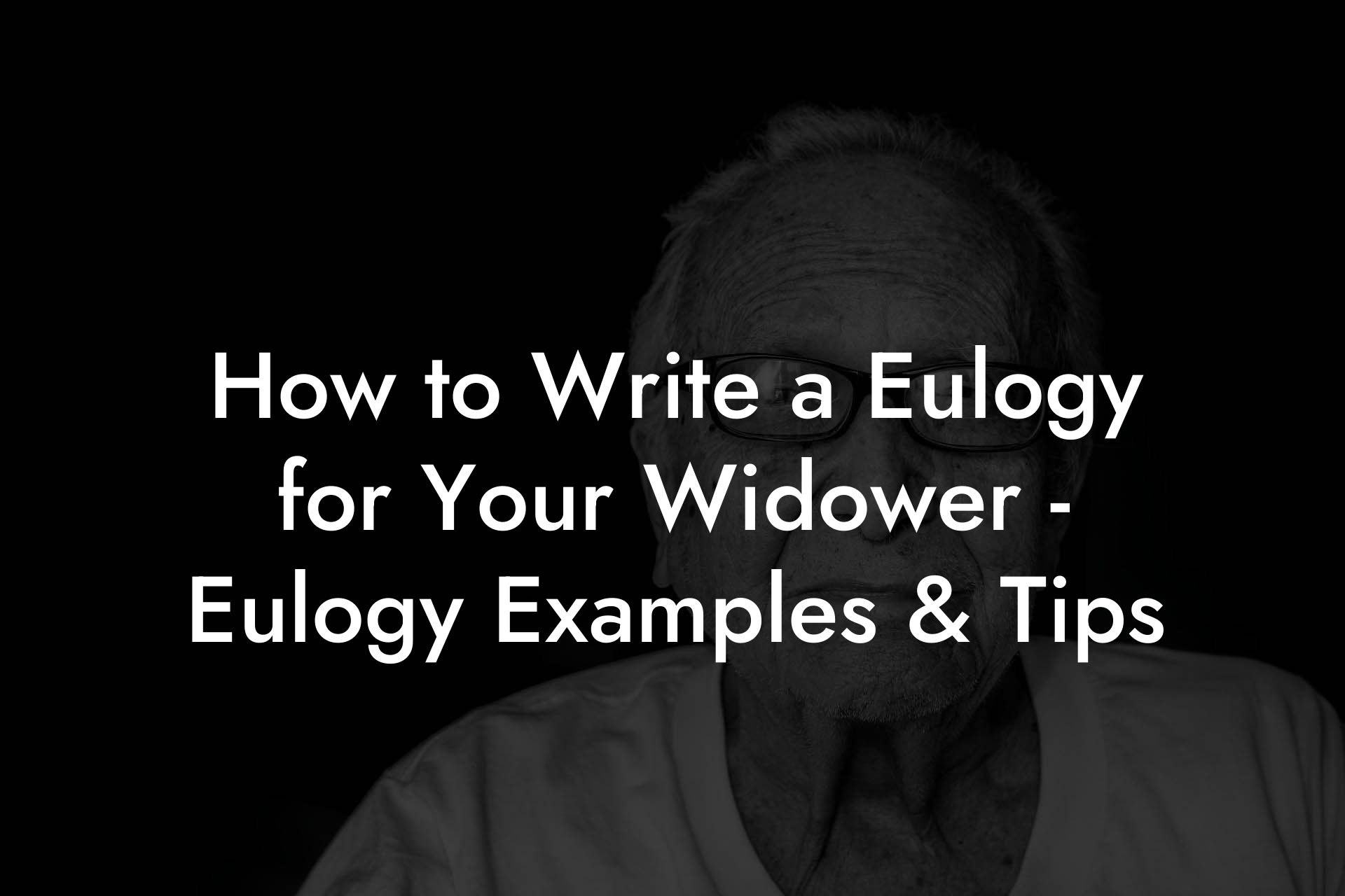 How to Write a Eulogy for Your Widower - Eulogy Examples & Tips