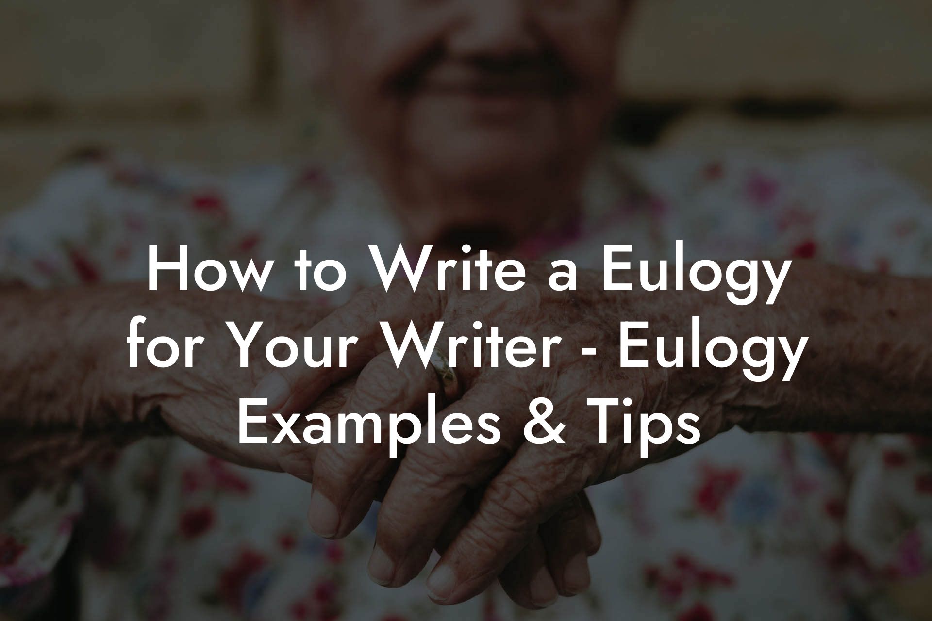 How to Write a Eulogy for Your Writer - Eulogy Examples & Tips