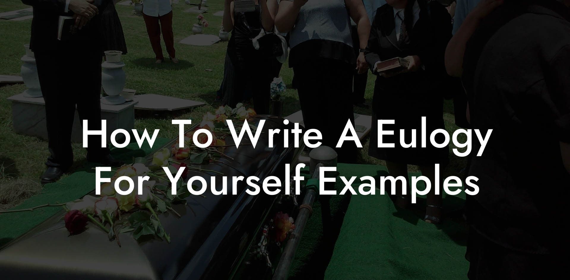 How To Write A Eulogy For Yourself Examples