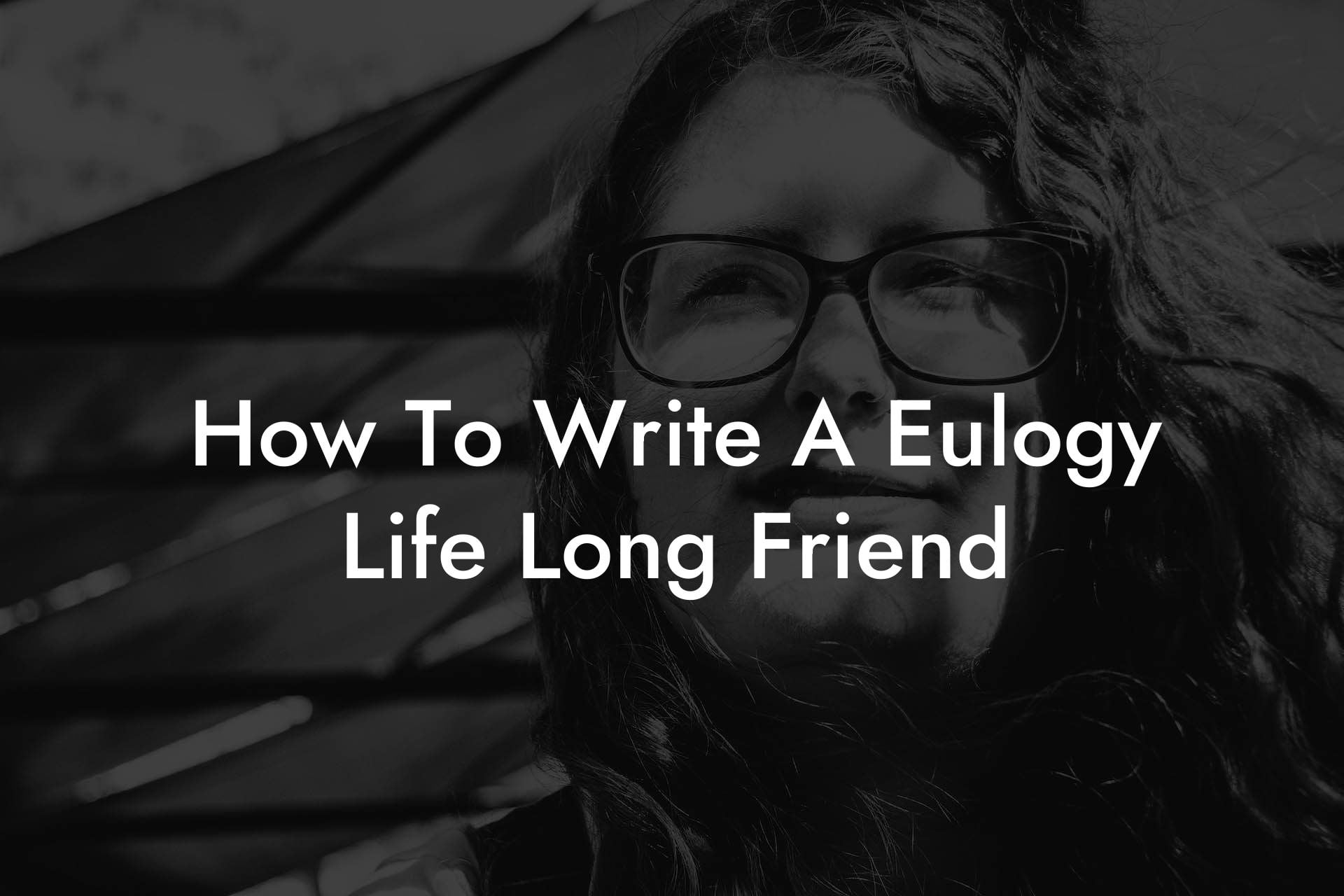 How To Write A Eulogy Life Long Friend