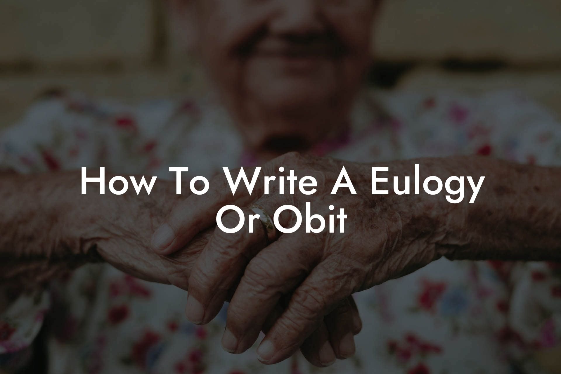 How To Write A Eulogy Or Obit