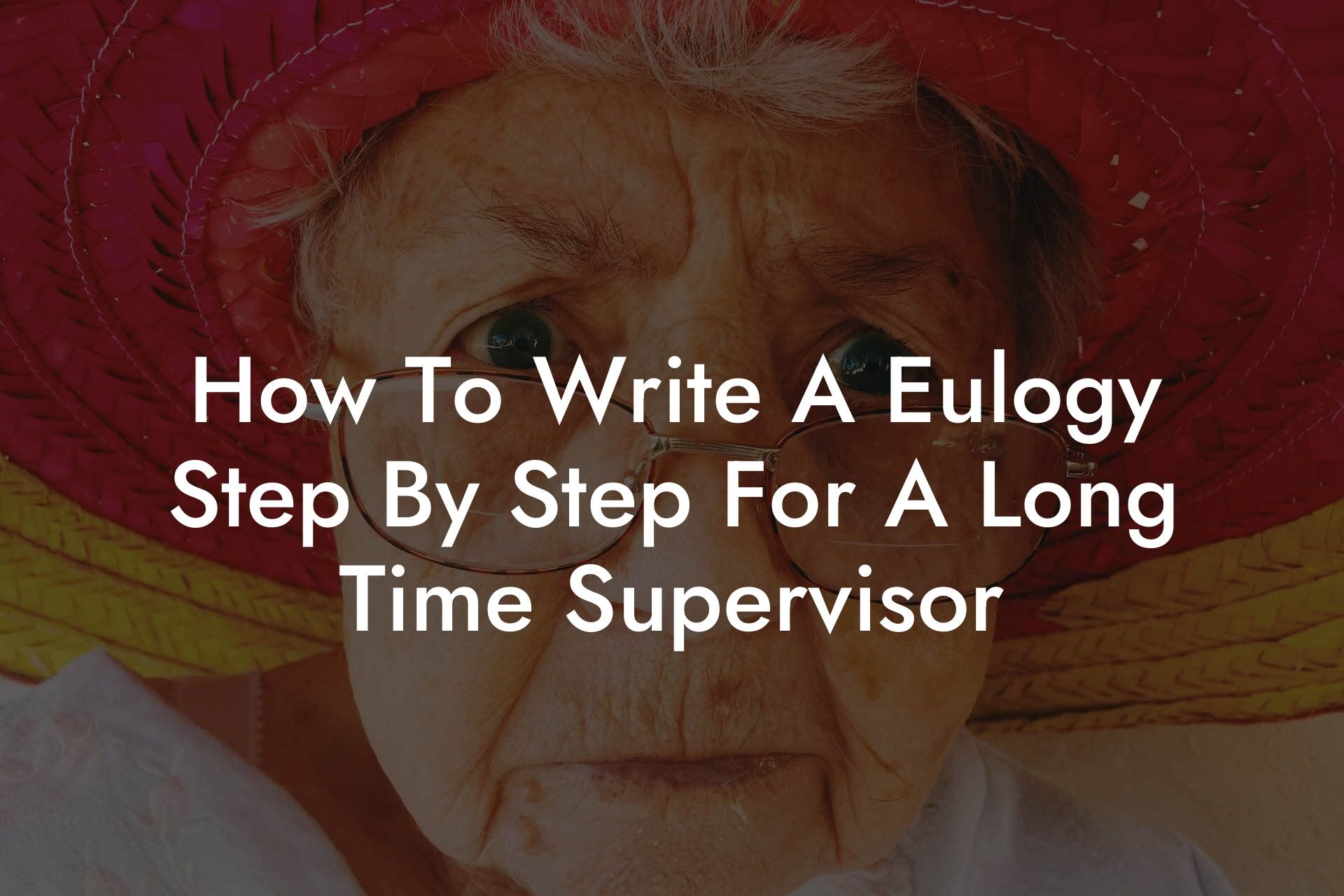 How To Write A Eulogy Step By Step For A Long Time Supervisor