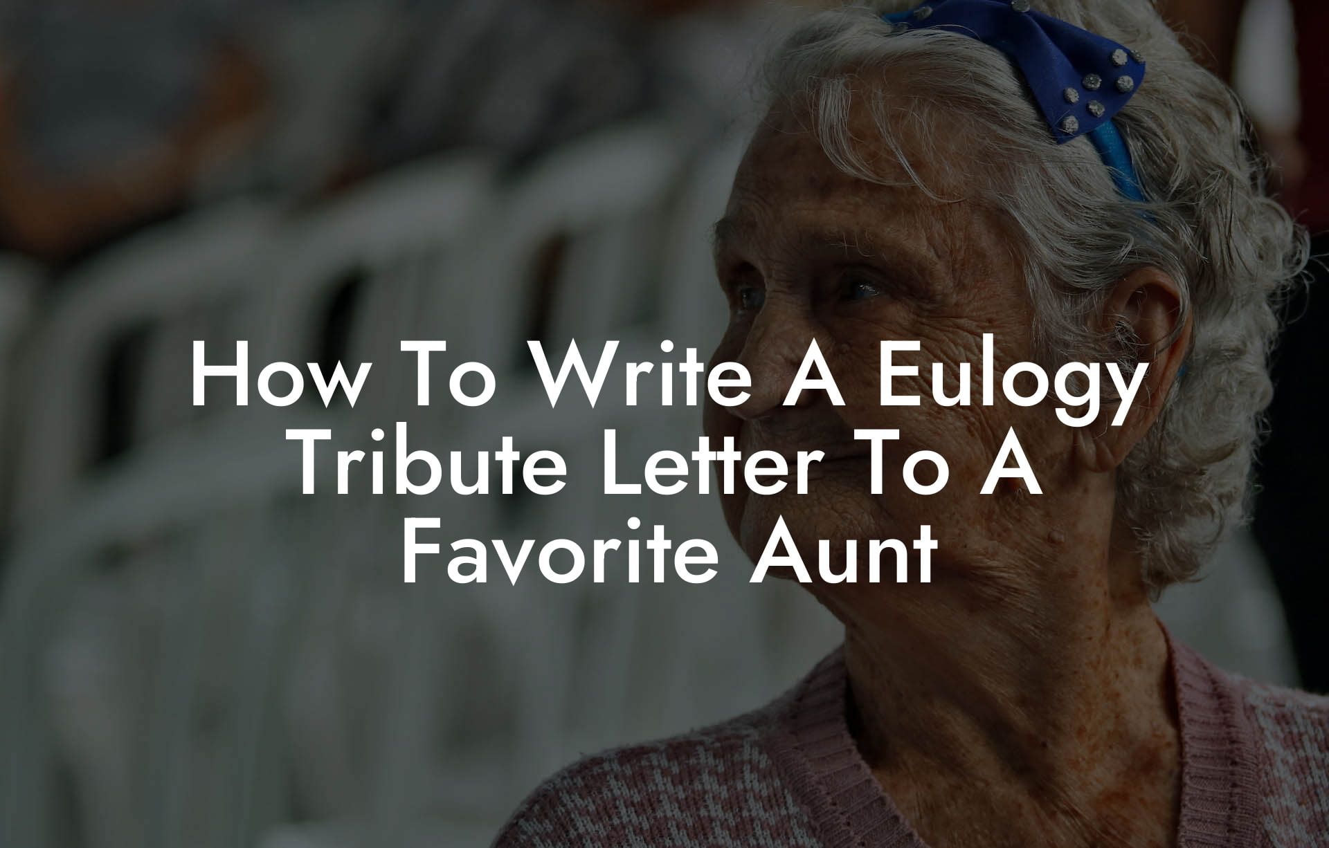 How To Write A Eulogy Tribute Letter To A Favorite Aunt