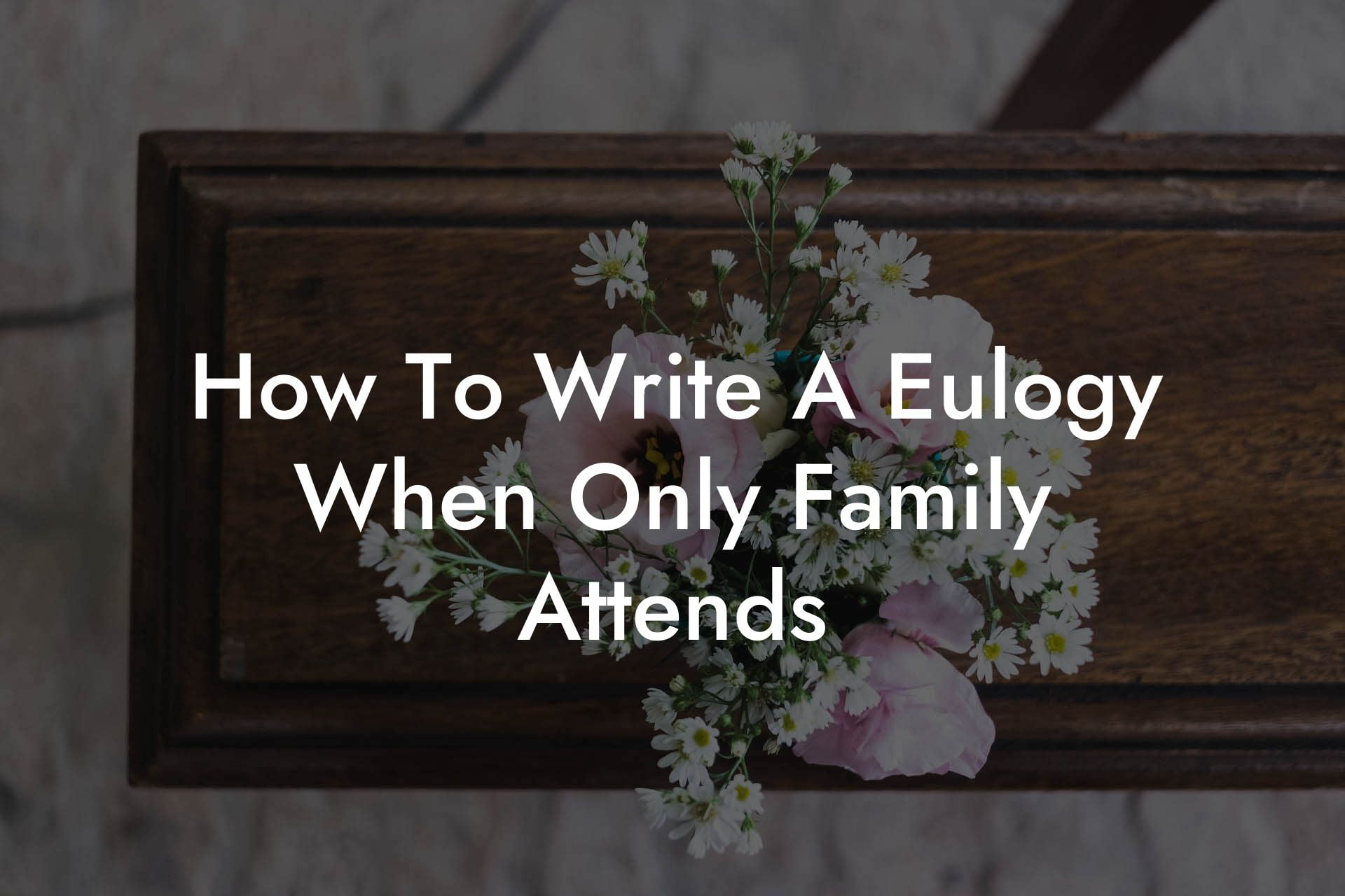 How To Write A Eulogy When Only Family Attends