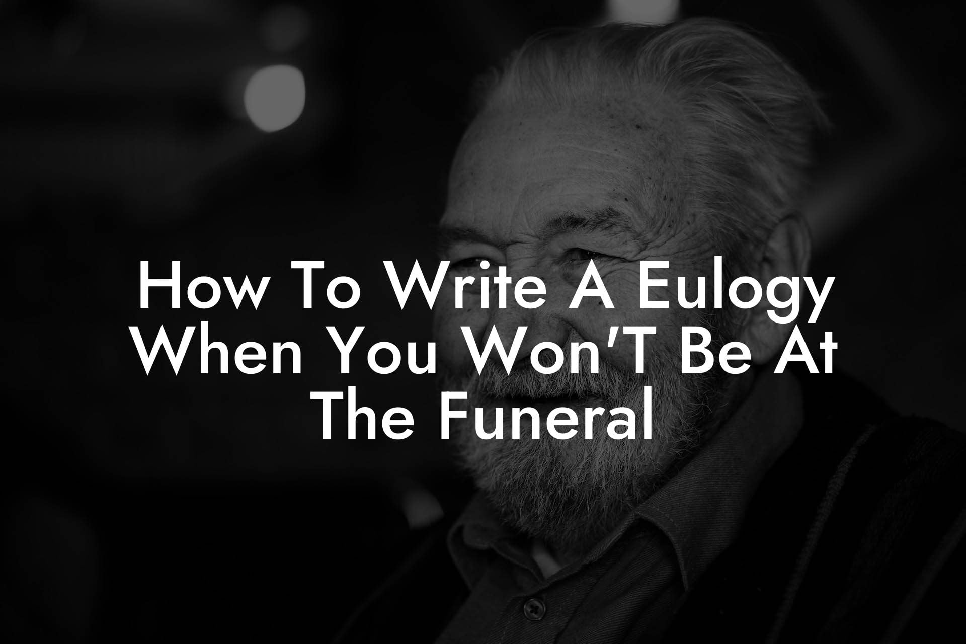 How To Write A Eulogy When You Won'T Be At The Funeral