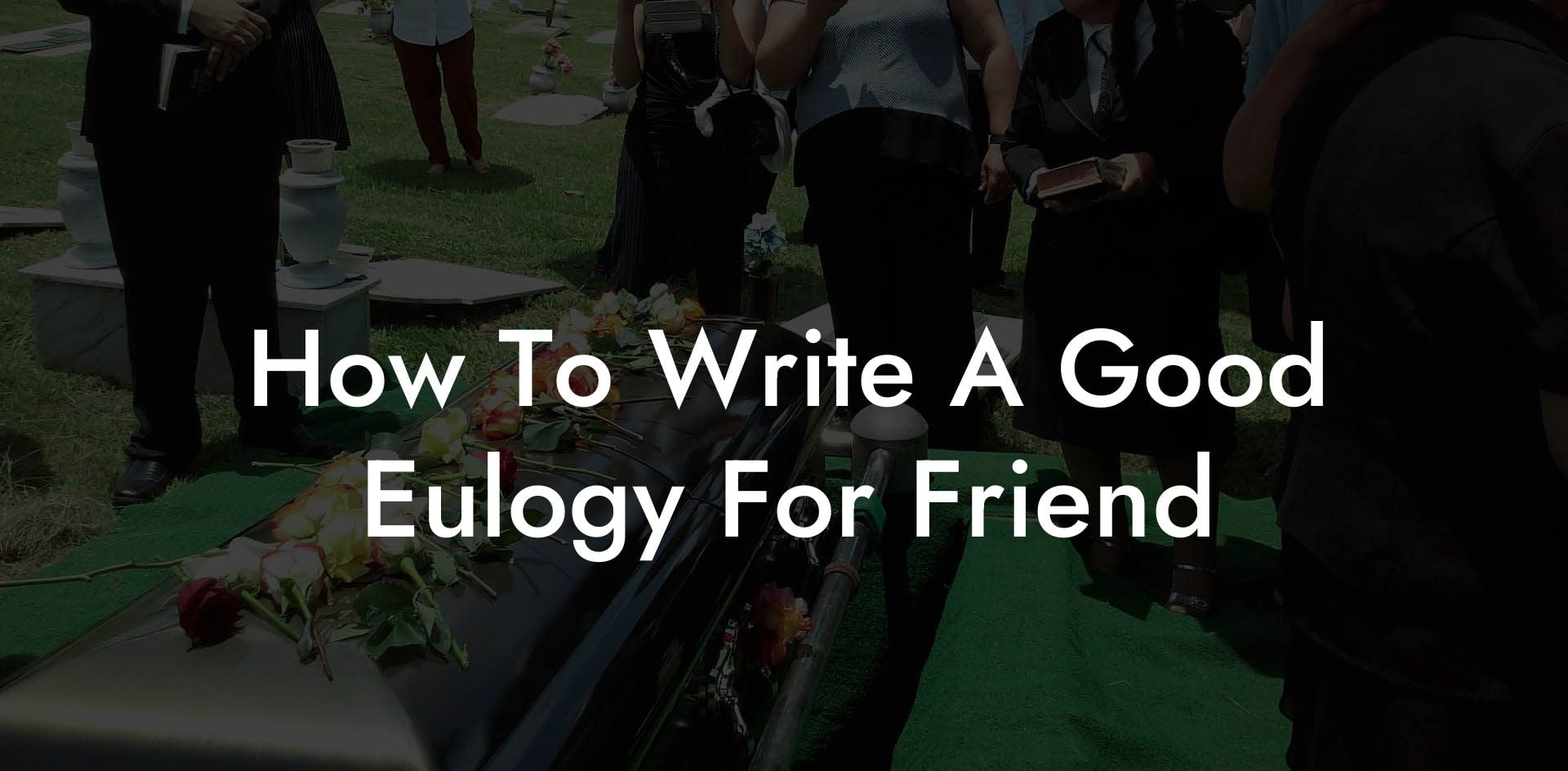 How To Write A Good Eulogy For Friend