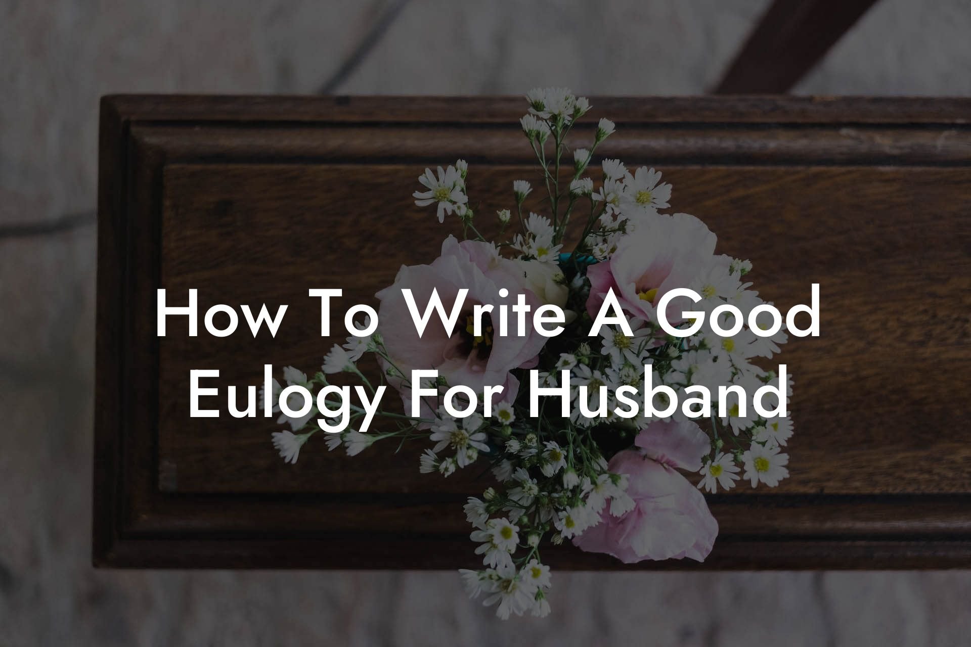 How To Write A Good Eulogy For Husband