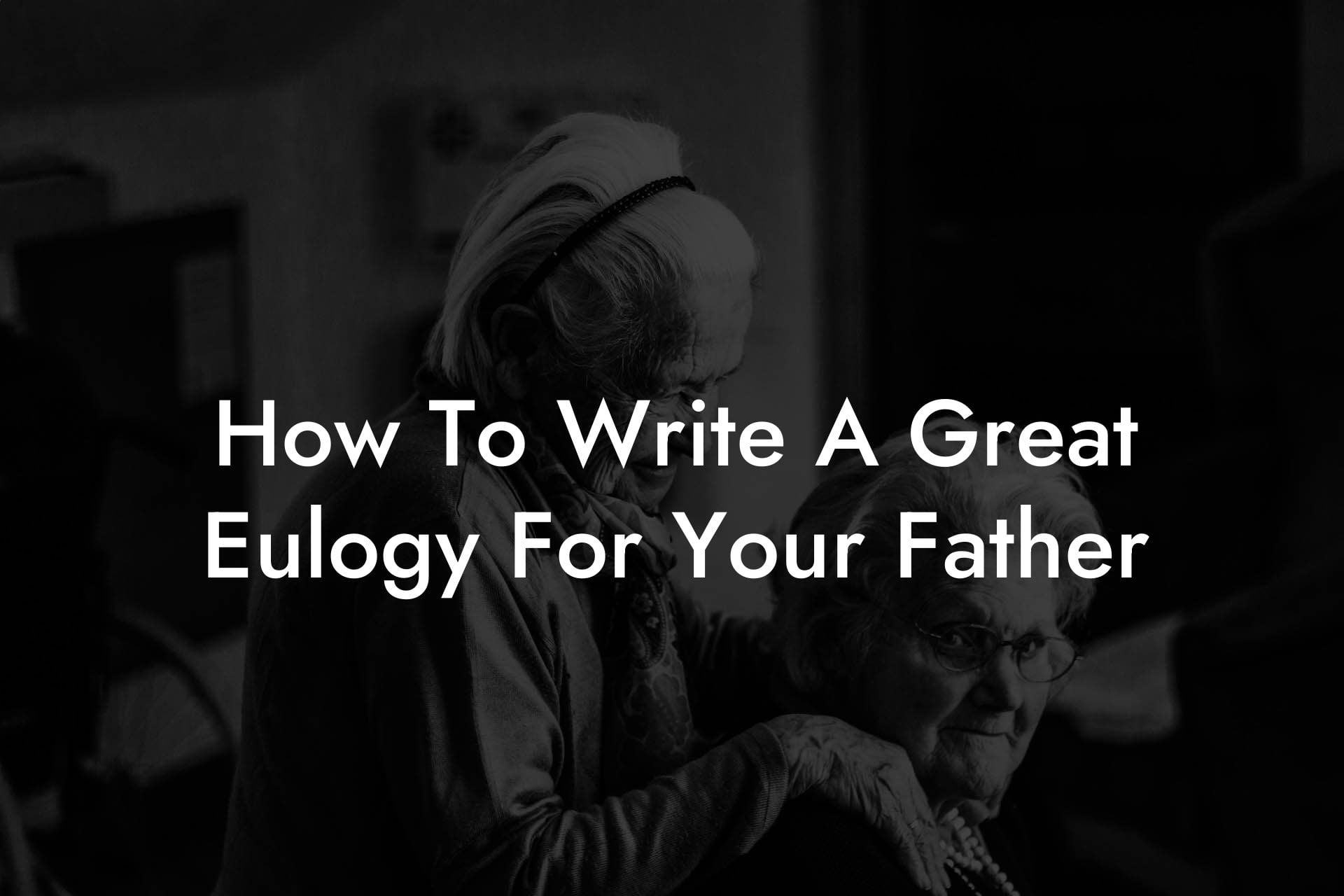 How To Write A Great Eulogy For Your Father