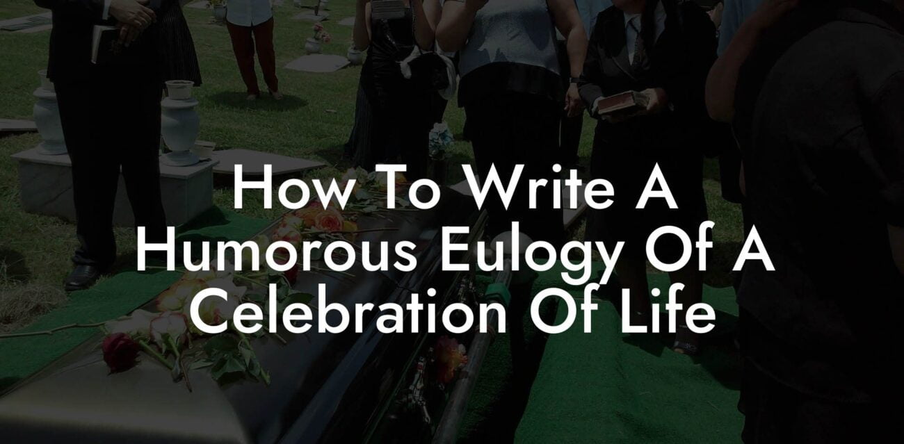 How To Write A Humorous Eulogy Of A Celebration Of Life