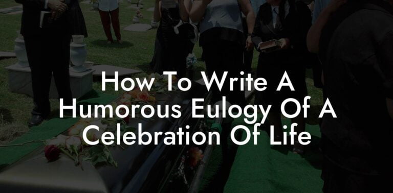 How To Write A Humorous Eulogy Of A Celebration Of Life - Eulogy Assistant