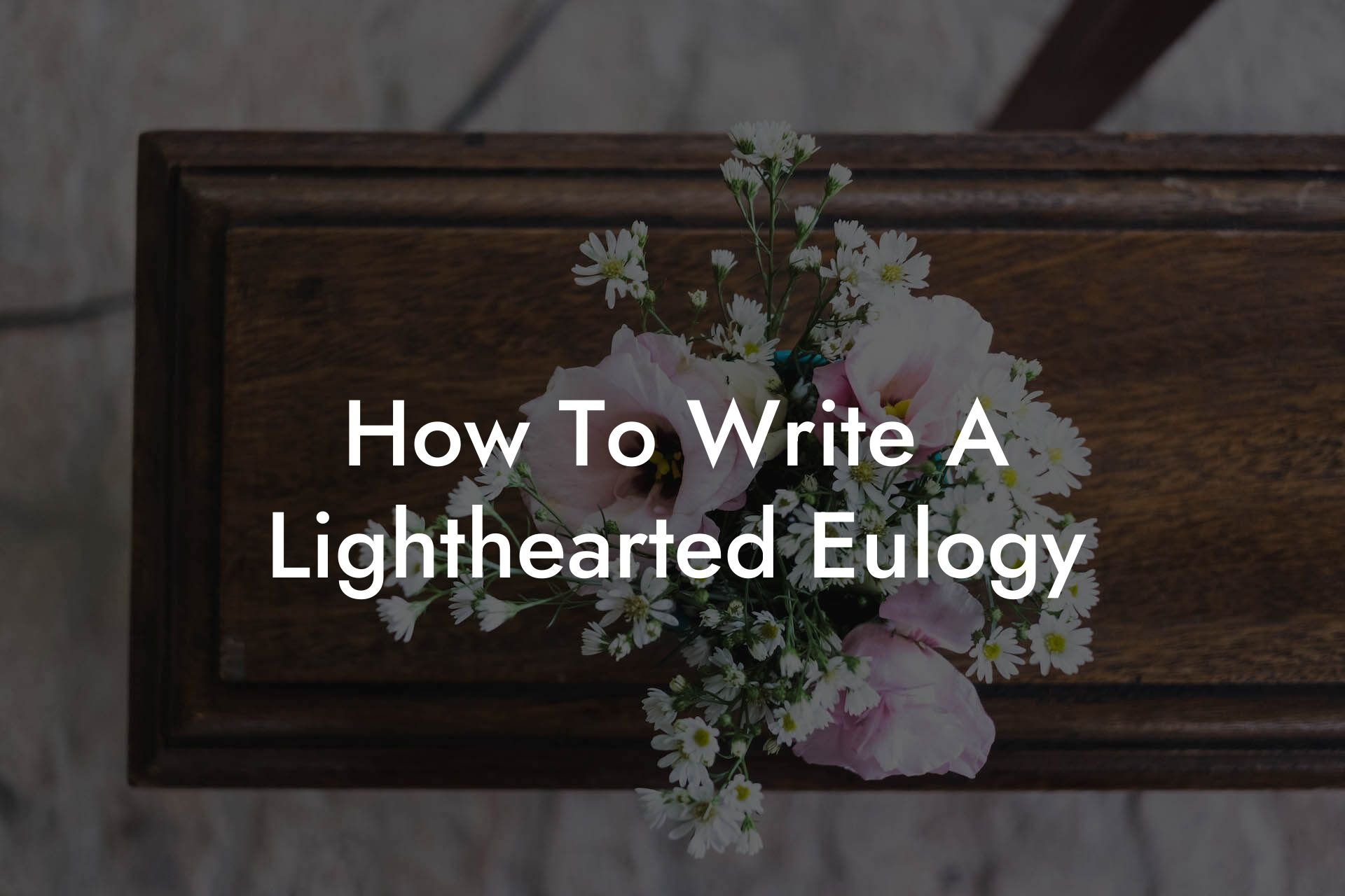 How To Write A Lighthearted Eulogy