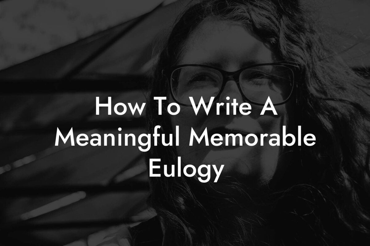 How To Write A Meaningful Memorable Eulogy
