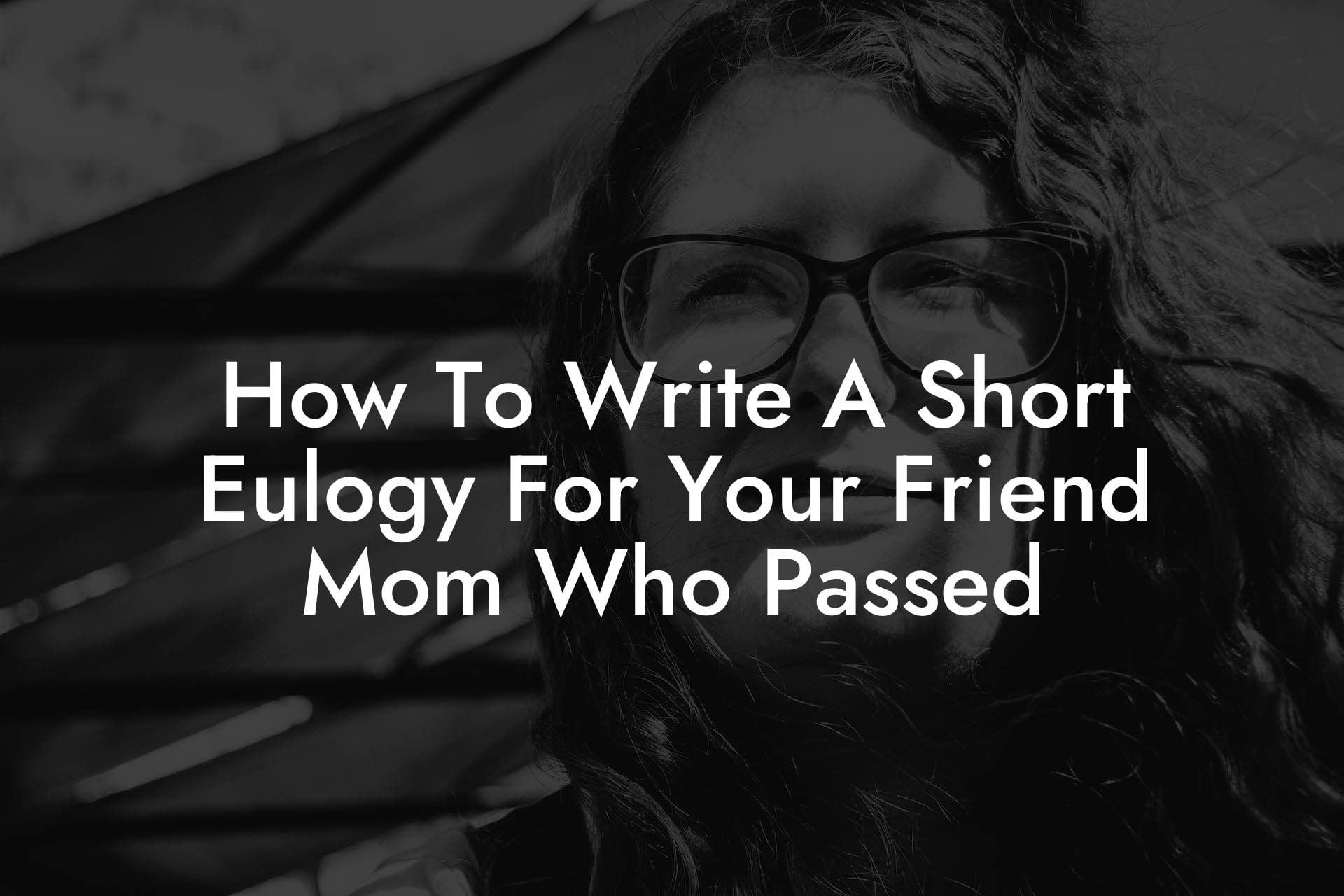How To Write A Short Eulogy For Your Friend Mom Who Passed