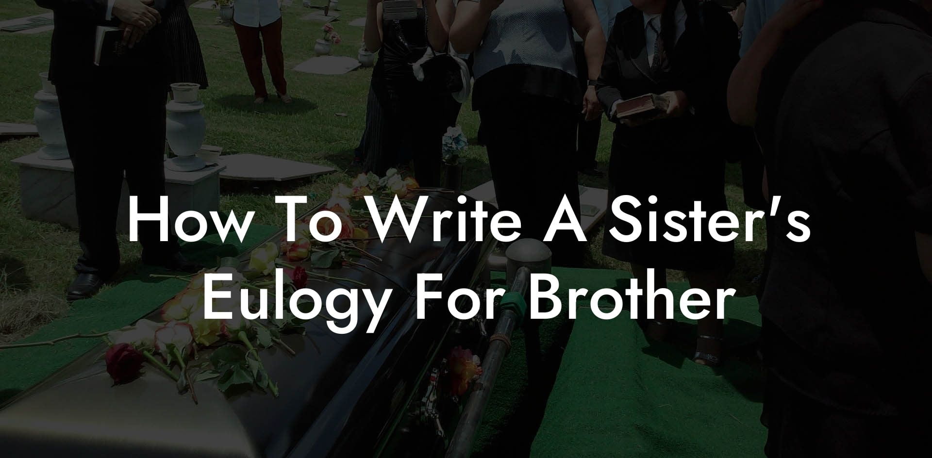 How To Write A Sister's Eulogy For Brother