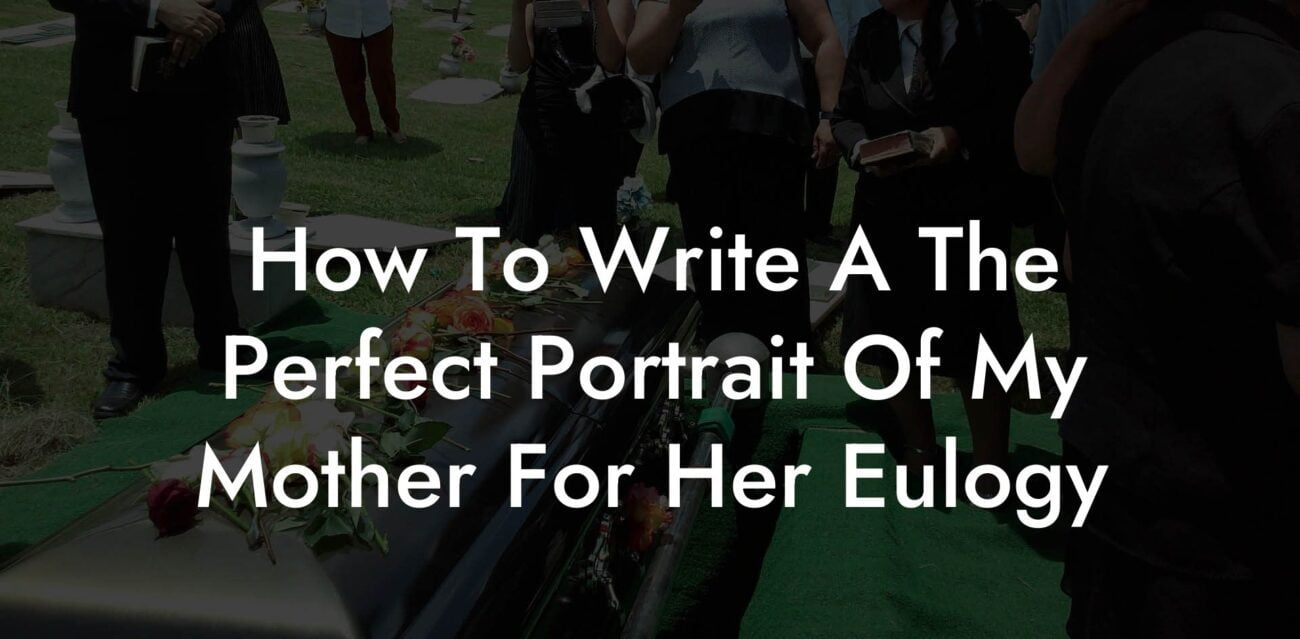 How To Write A The Perfect Portrait Of My Mother For Her Eulogy