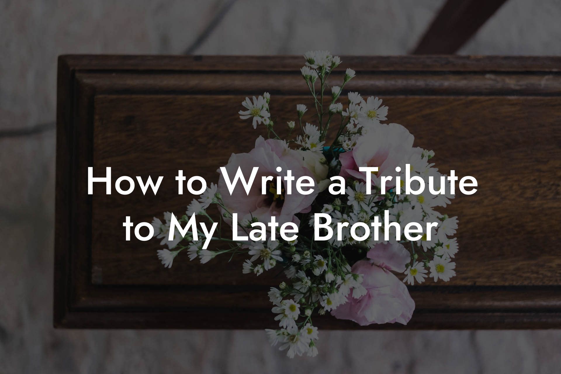 How to Write a Tribute to My Late Brother
