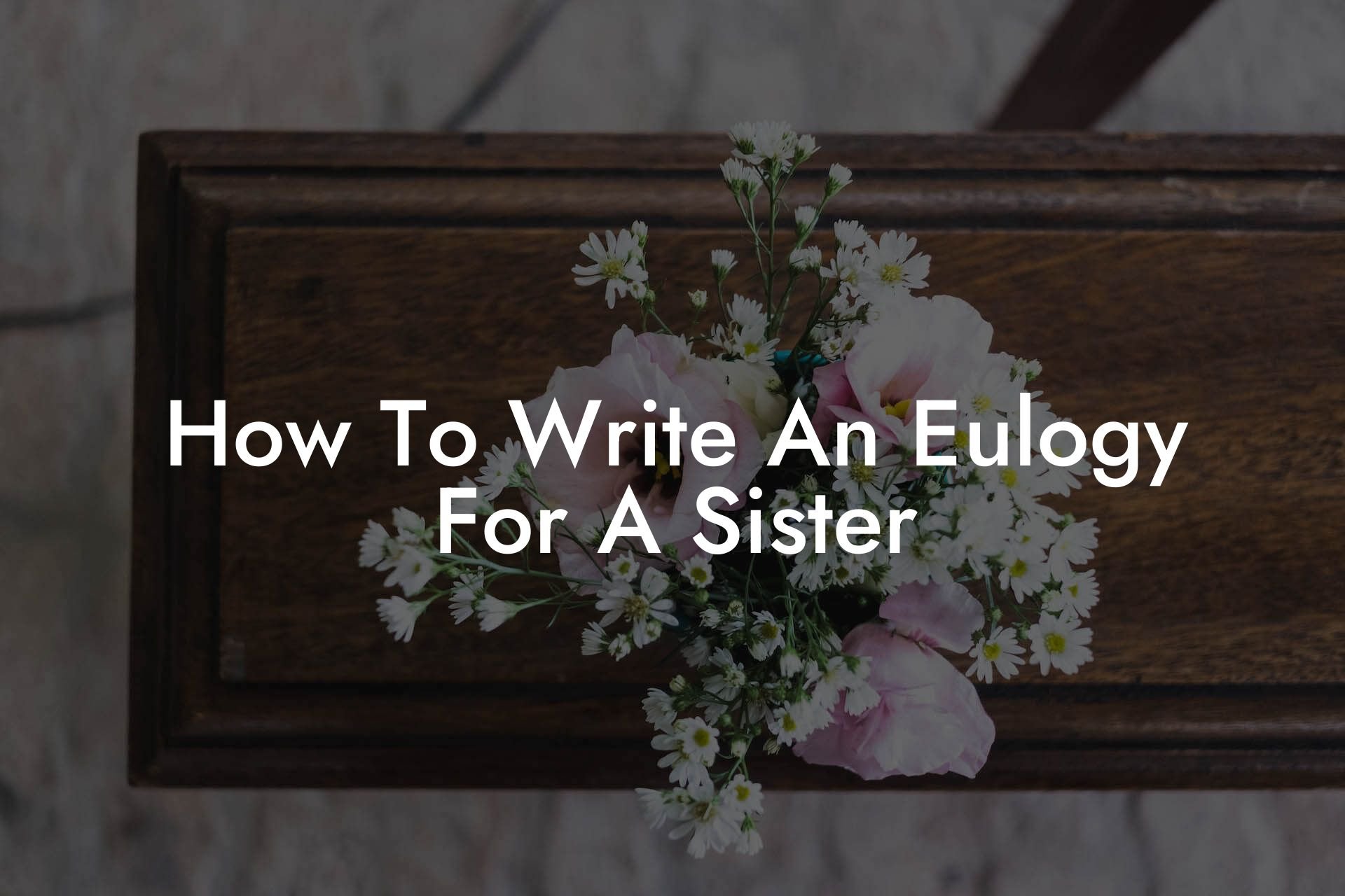 How To Write An Eulogy For A Sister