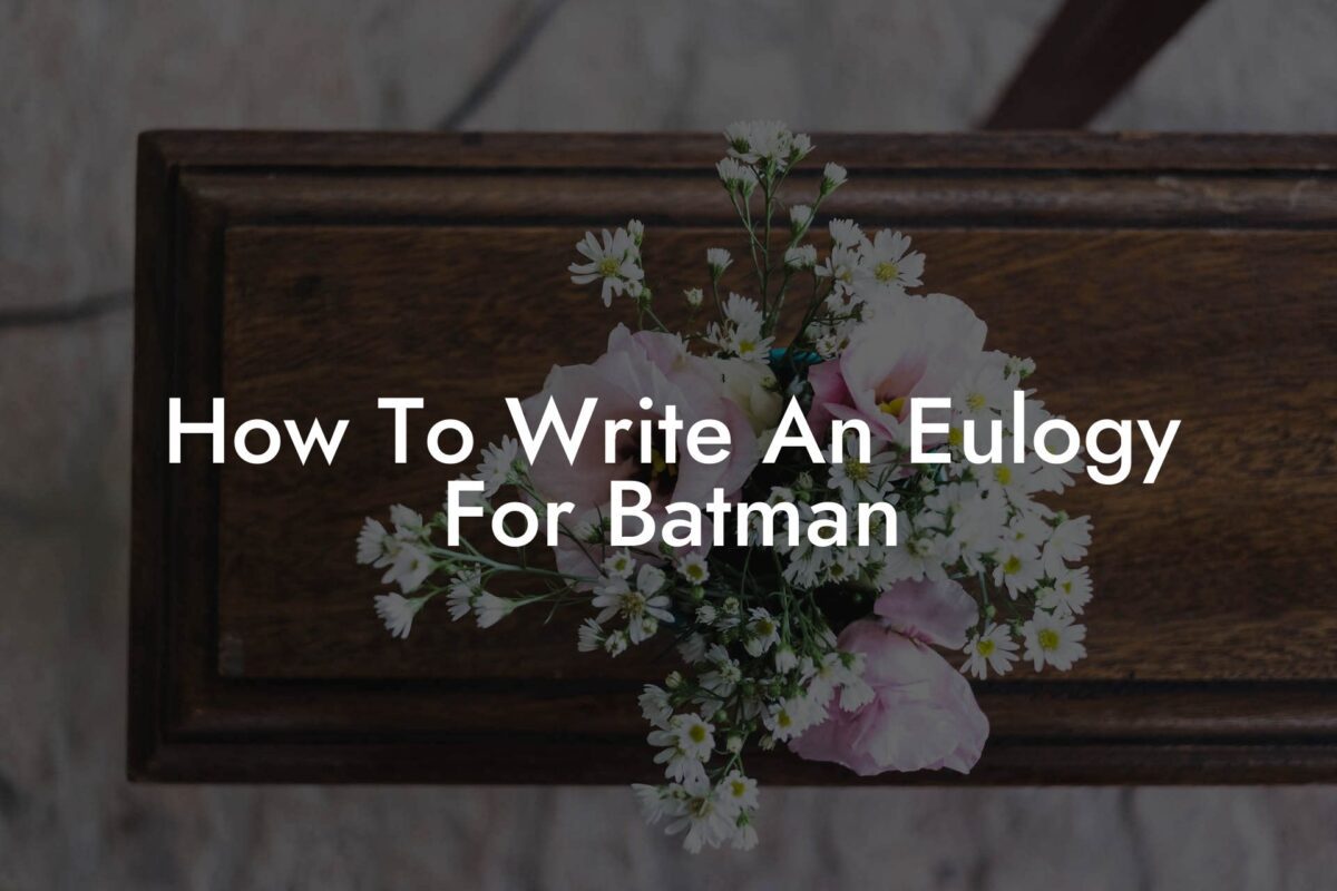 How To Write An Eulogy For Batman