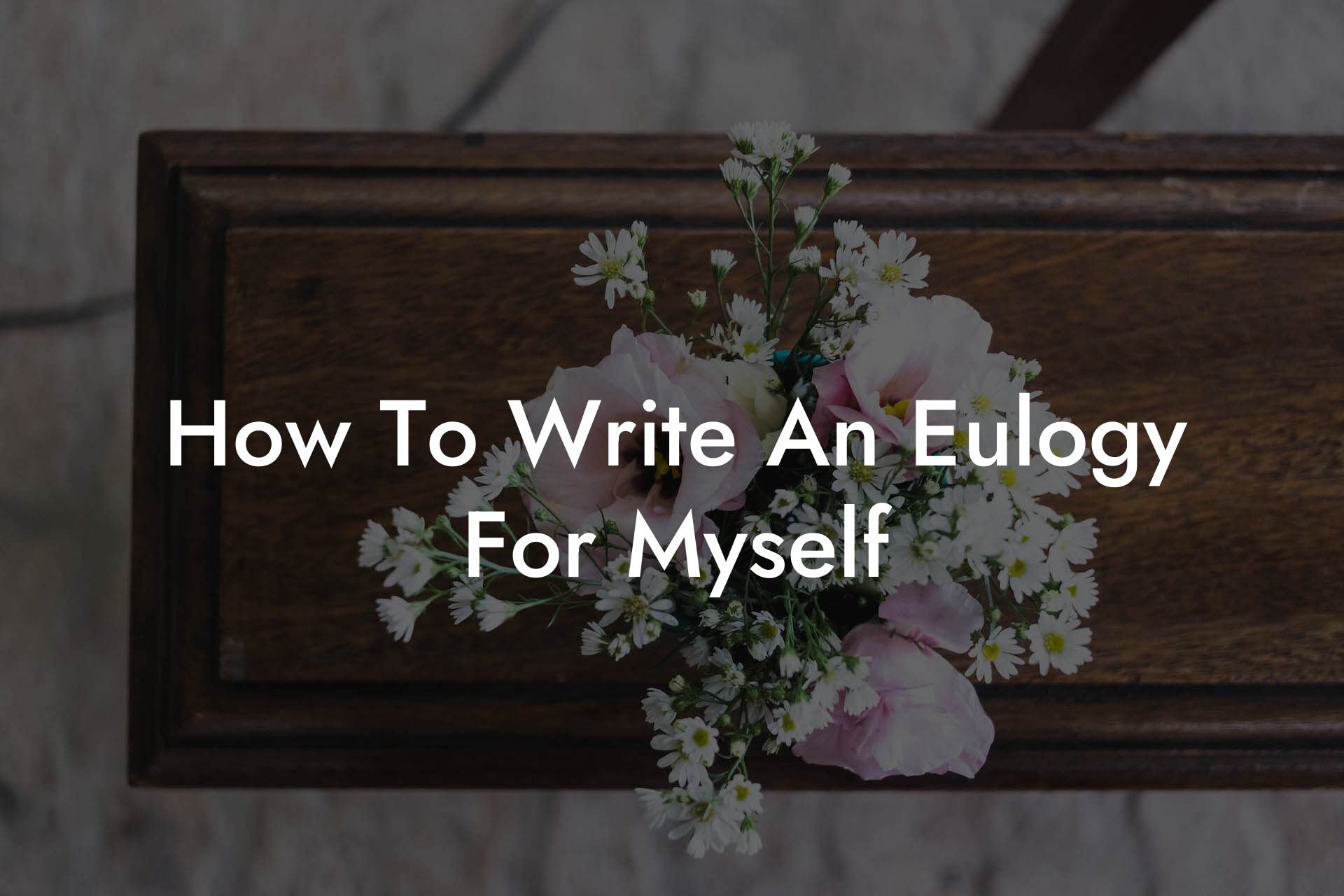 How To Write An Eulogy For Myself