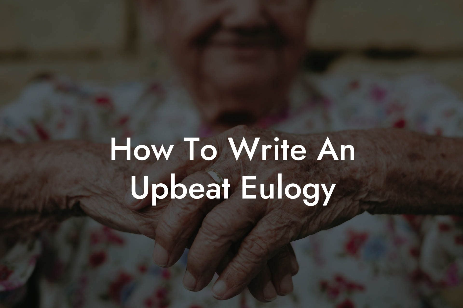 How To Write An Upbeat Eulogy