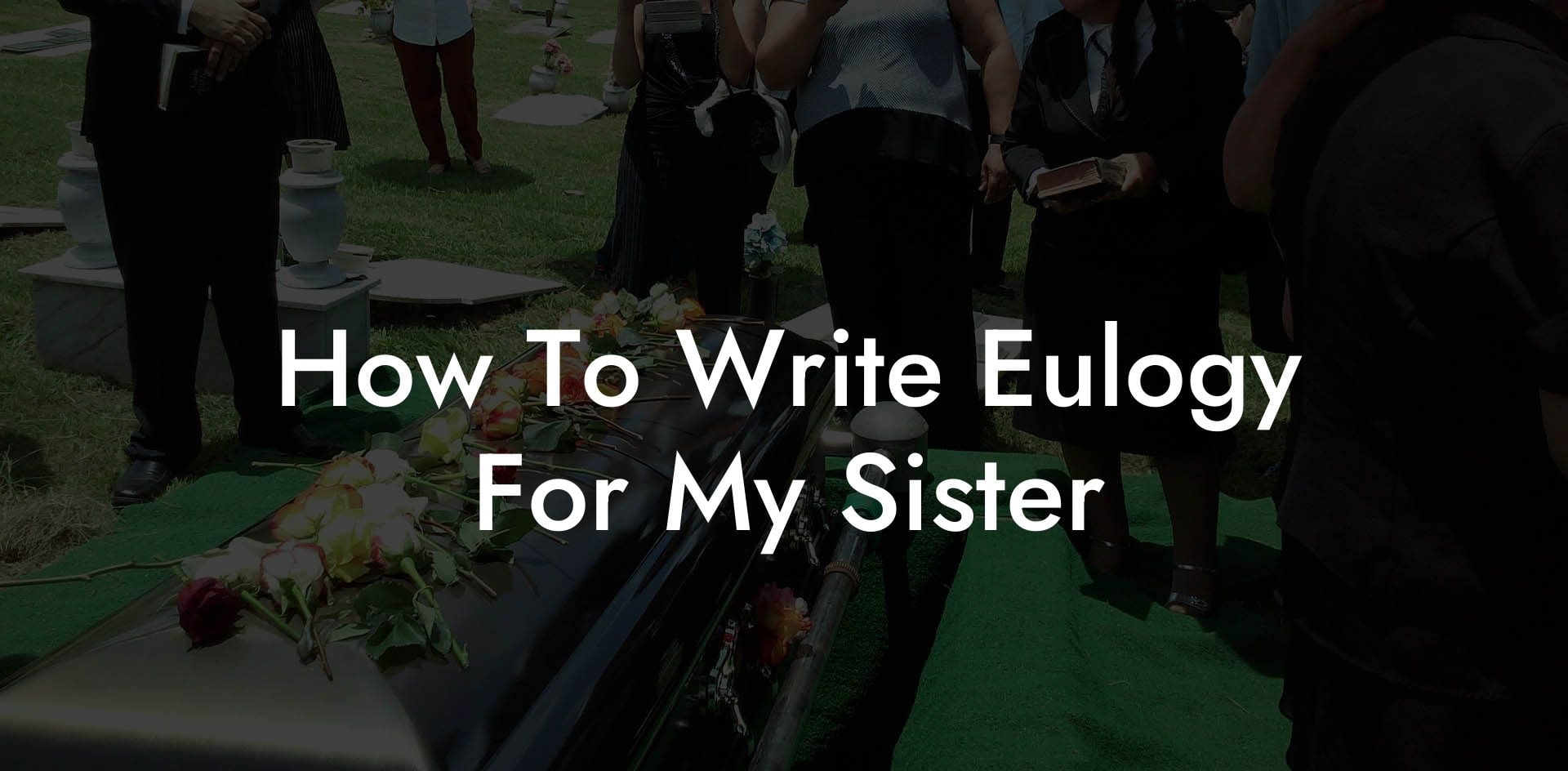 How To Write Eulogy For My Sister