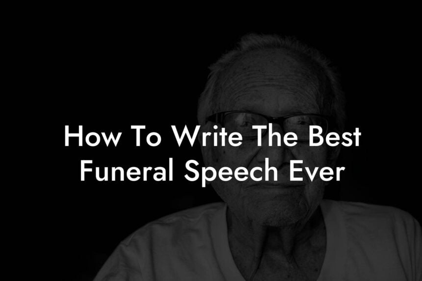 How To Write The Best Funeral Speech Ever Eulogy Assistant