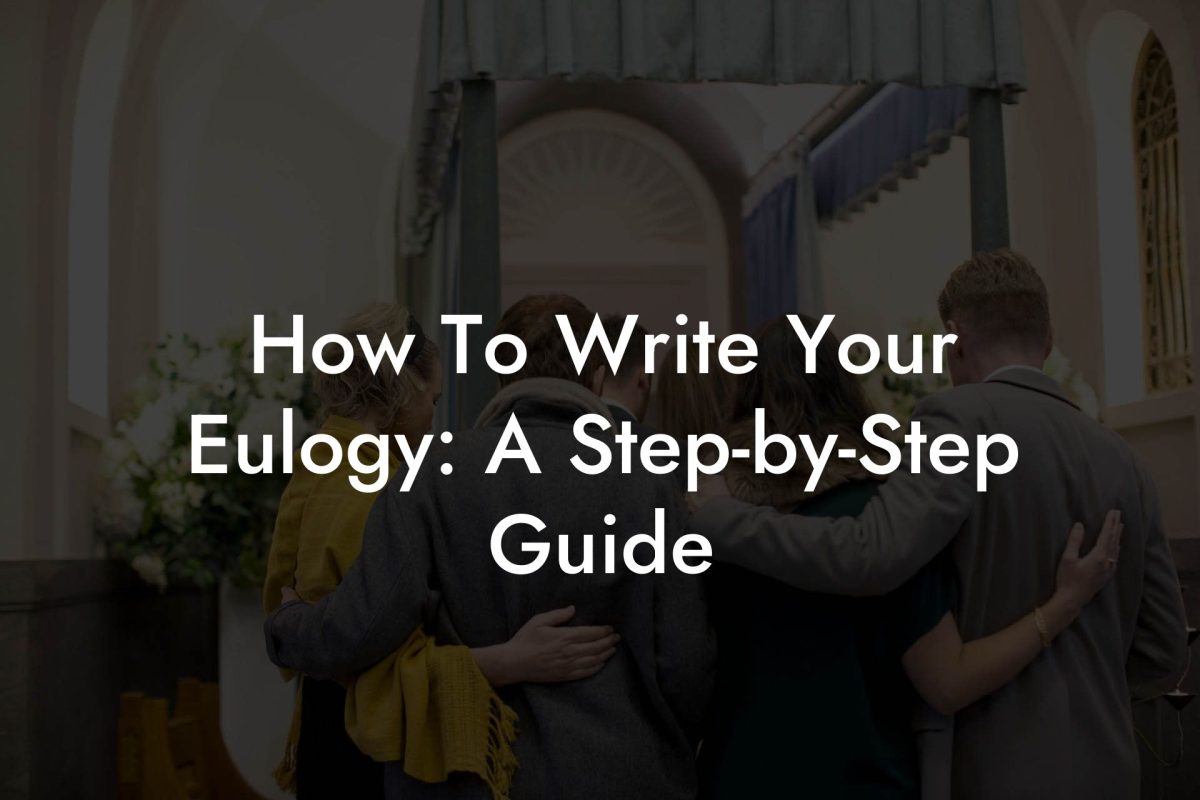How To Write Your Eulogy: A Step-by-Step Guide